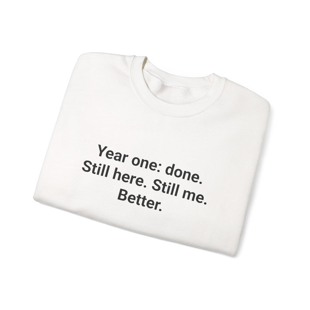 Year One Done Still Here Still Me Better - Sobriety Sweatshirt