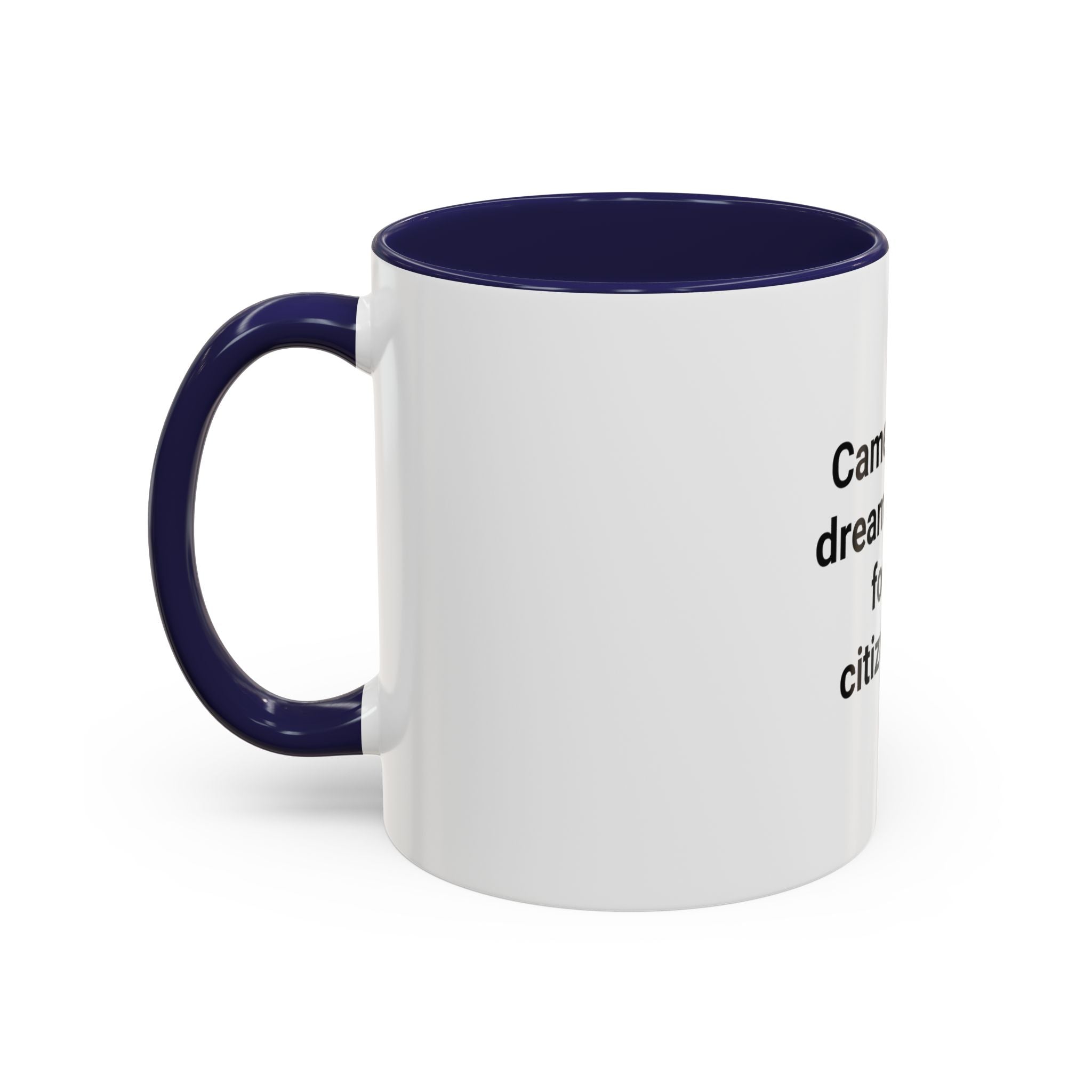 Came for the Dream, Stayed for the Citizenship - Accent Mug