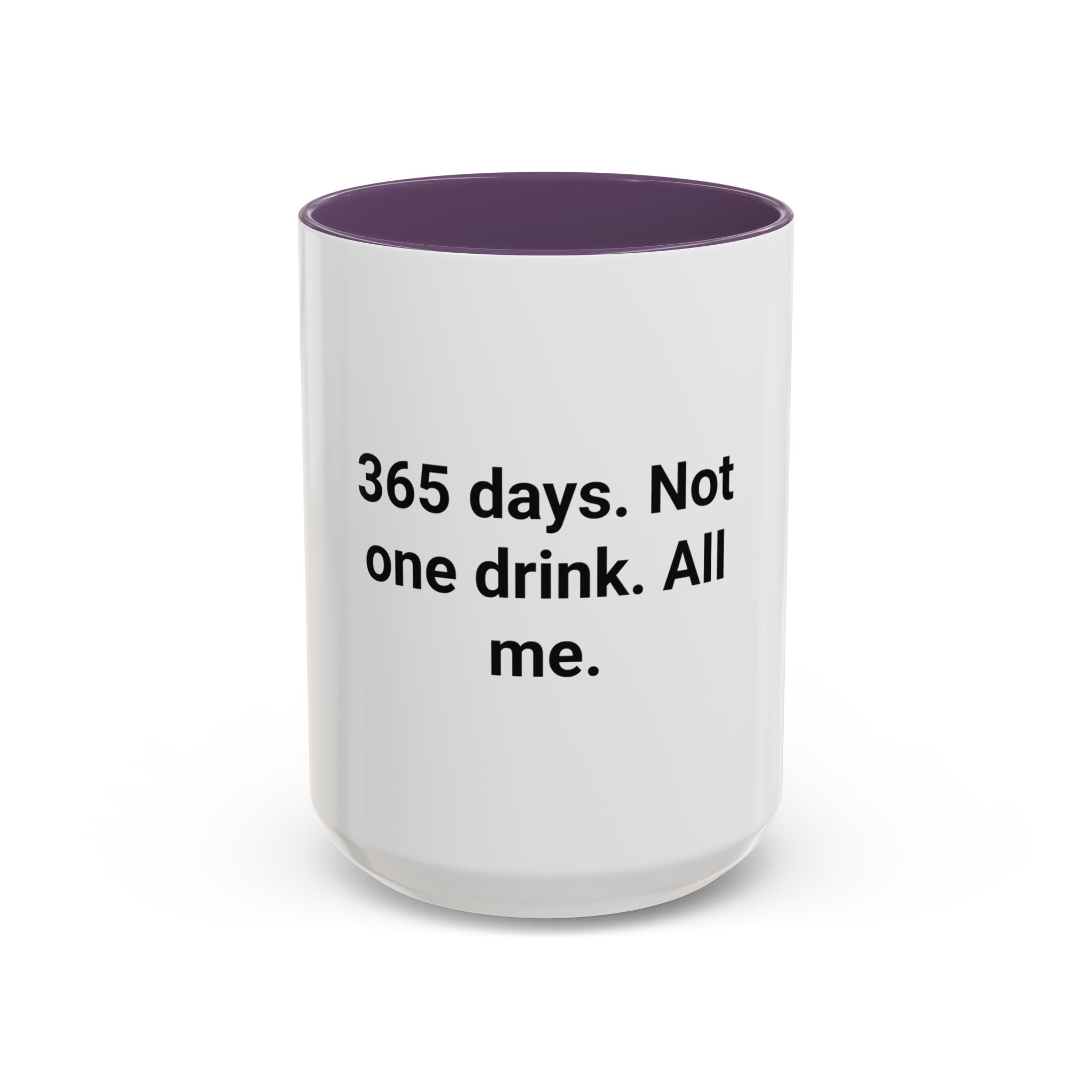 365 Days. Not One Drink. All Me. - Accent Mug for First Year Sober