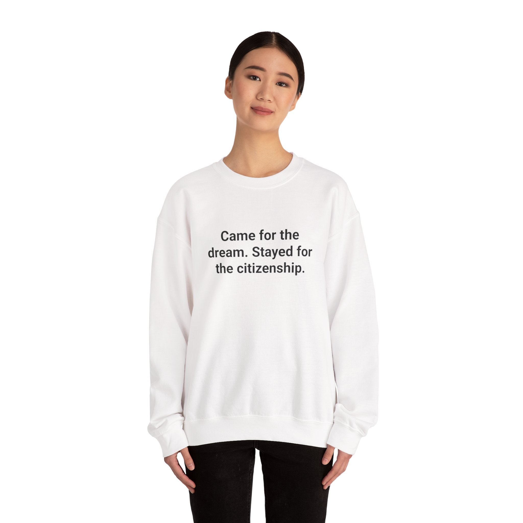 Came for the Dream. Stayed for the Citizenship. - Sweatshirt for New US Citizens