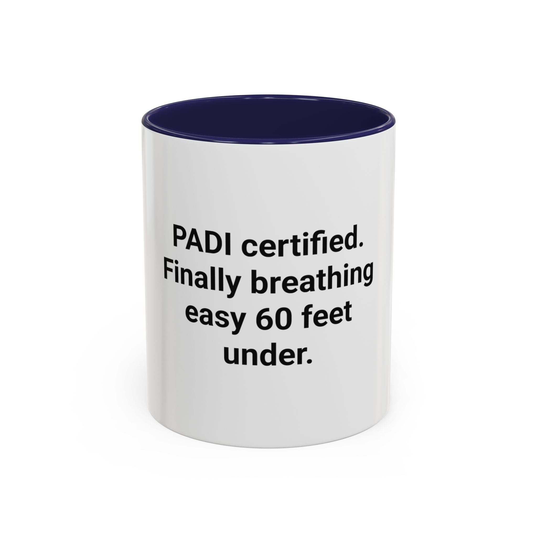 PADI Certified Finally Breathing Easy 60 Feet Under - Accent Mug for New Scuba Divers