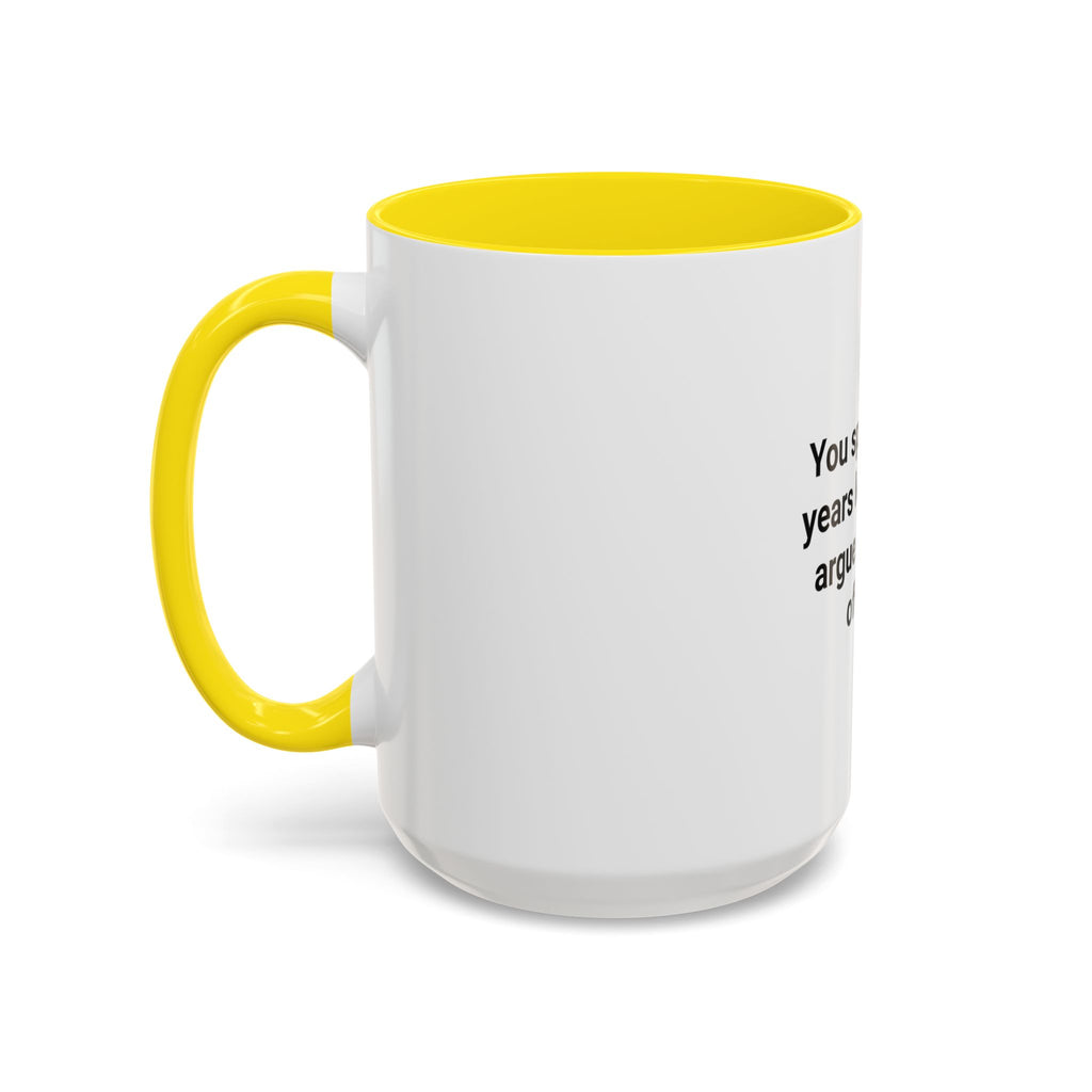 You Spent Three Years Learning to Argue - Accent Mug for Bar Exam