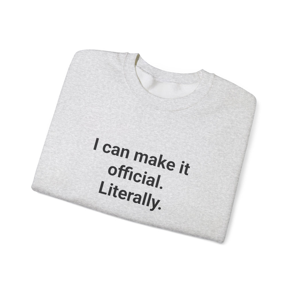 I Can Make It Official. Literally. - Sweatshirt for New Notary