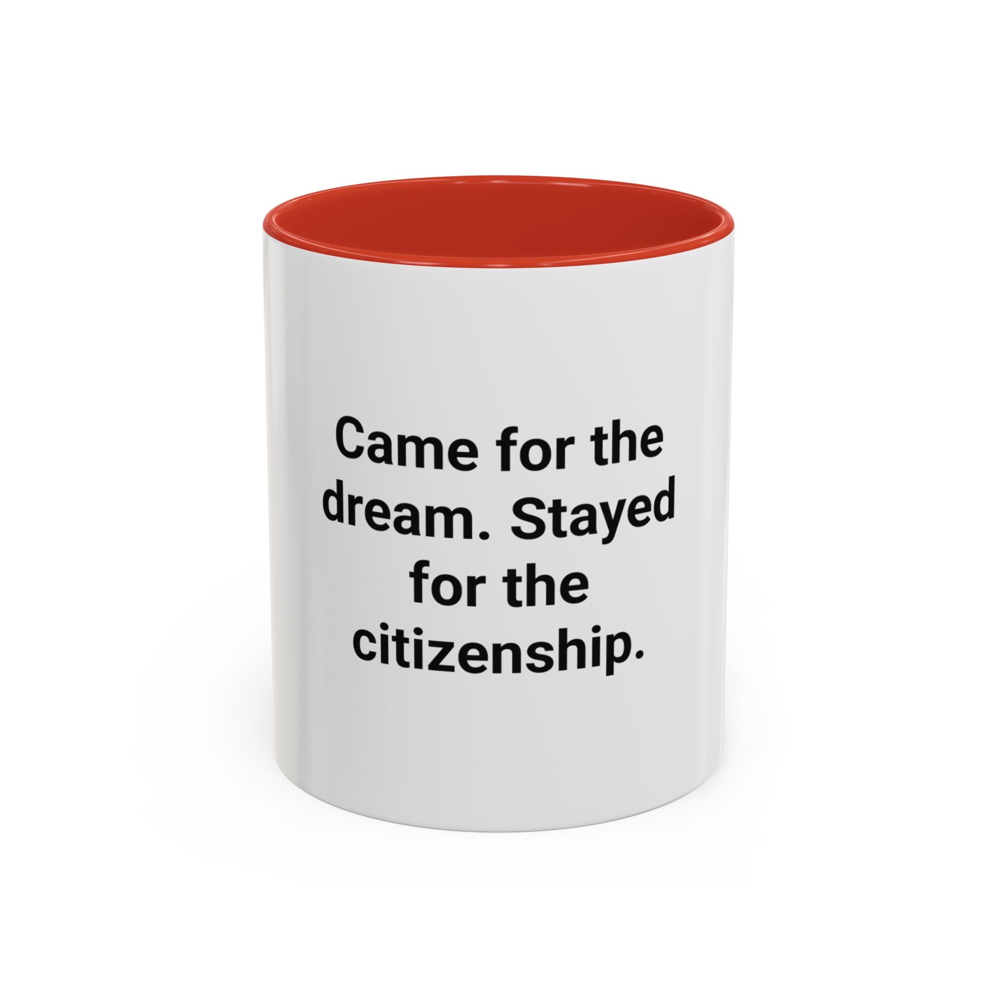 Came for the Dream, Stayed for the Citizenship - Accent Mug