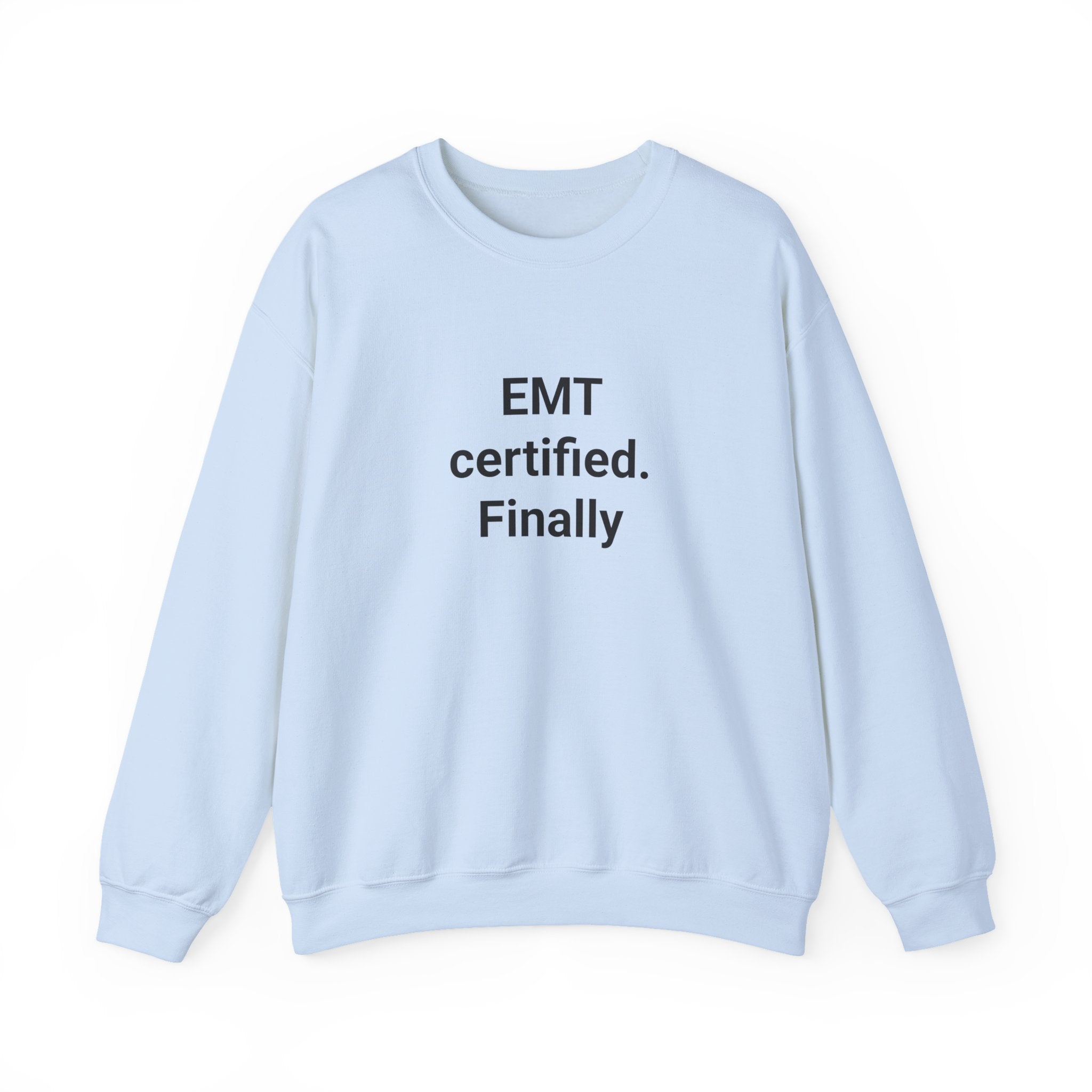 EMT Certified. Finally - Sweatshirt Gift for New EMT