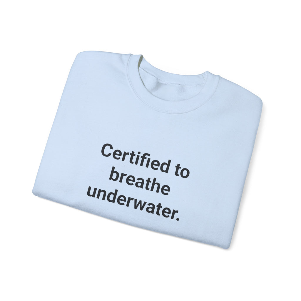 Certified to Breathe Underwater - Sweatshirt for New Scuba Divers