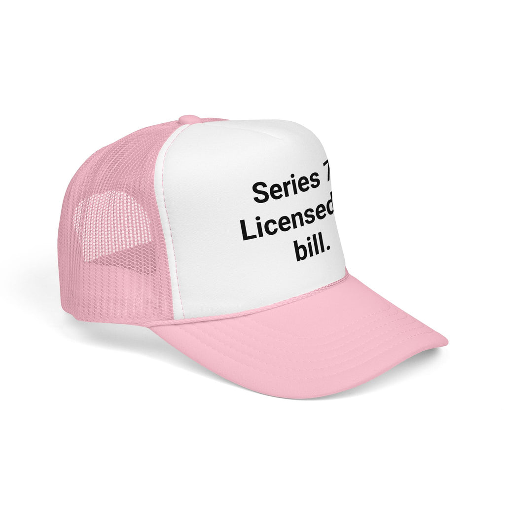 Series 7: Licensed to Bill - Trucker Hat for New Brokers
