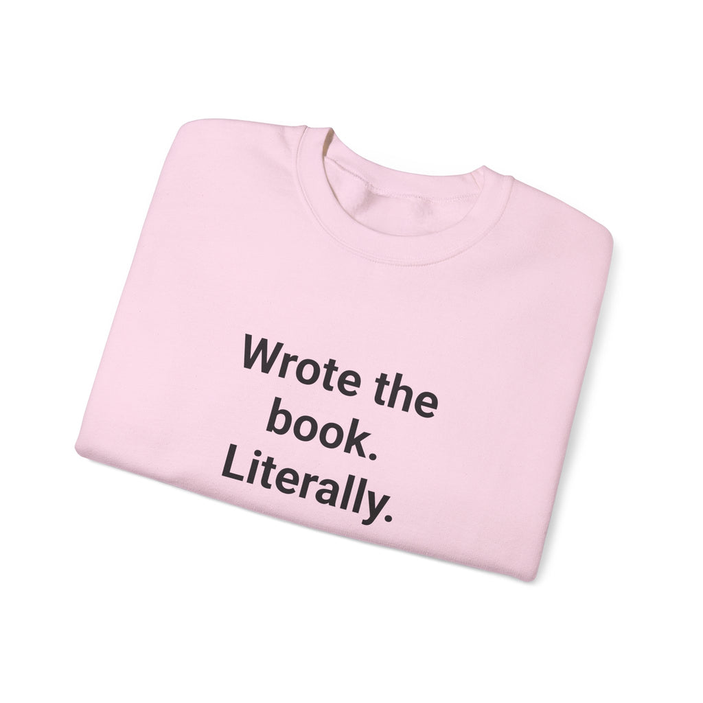 Wrote the Book. Literally. - Sweatshirt for First-Time Novelists