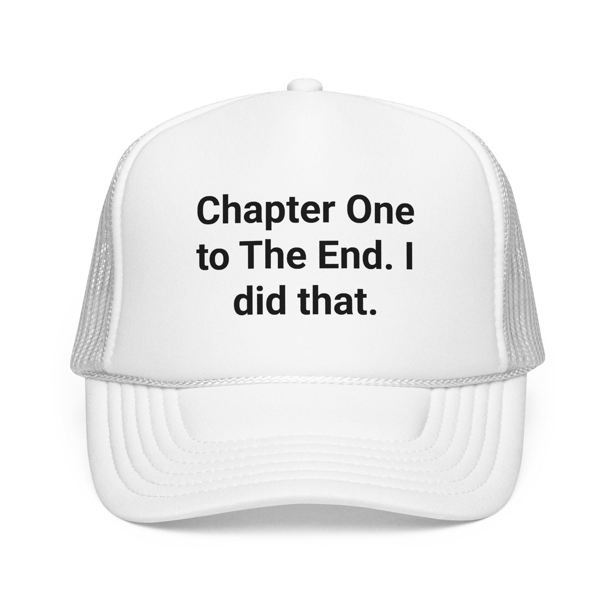 Chapter One to The End. I did that. - Trucker Hat for New Authors