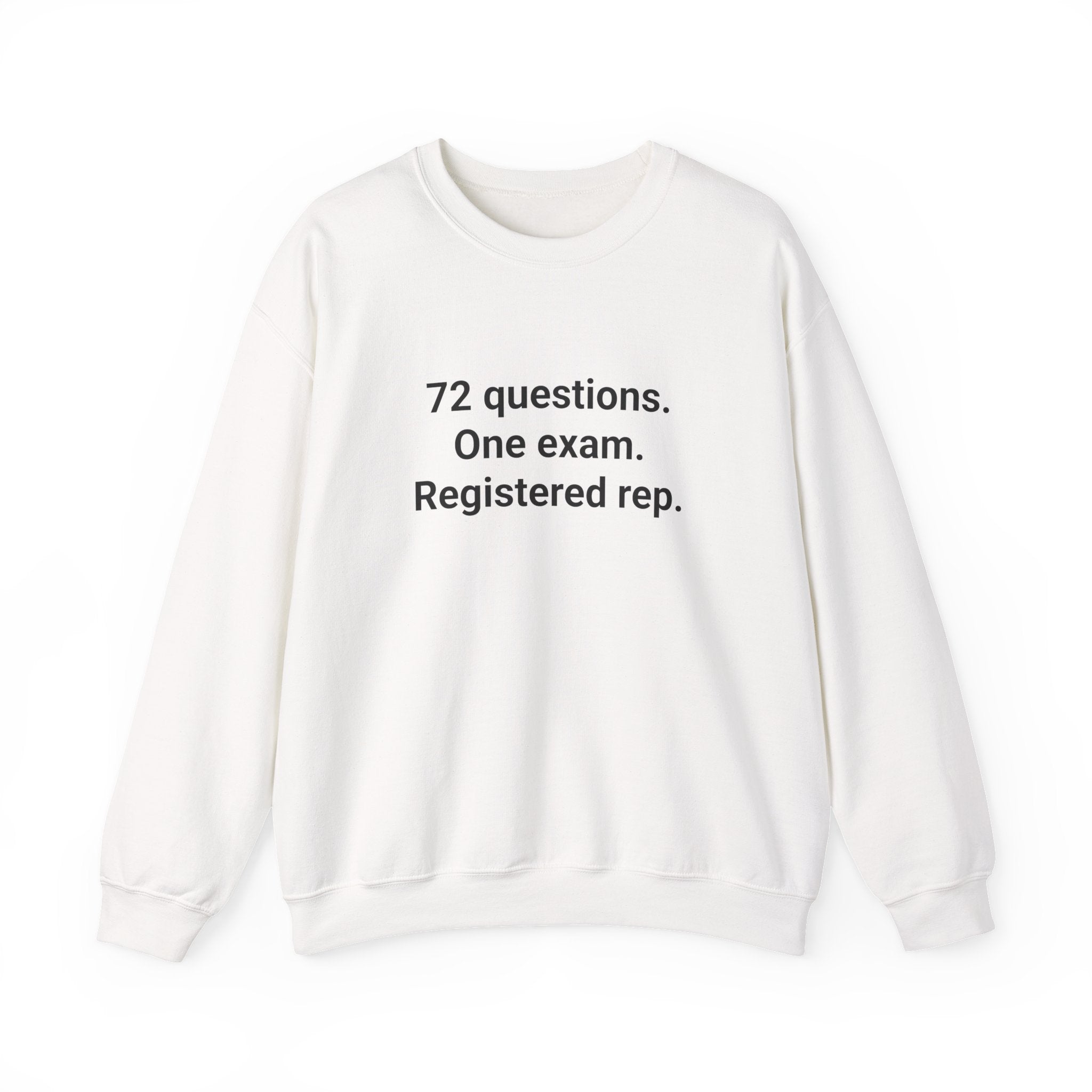 72 Questions. One Exam. Registered Rep. - Sweatshirt for Series 7