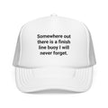 Somewhere Out There Is a Finish Line Buoy - Trucker Hat for Open Water Swimmers