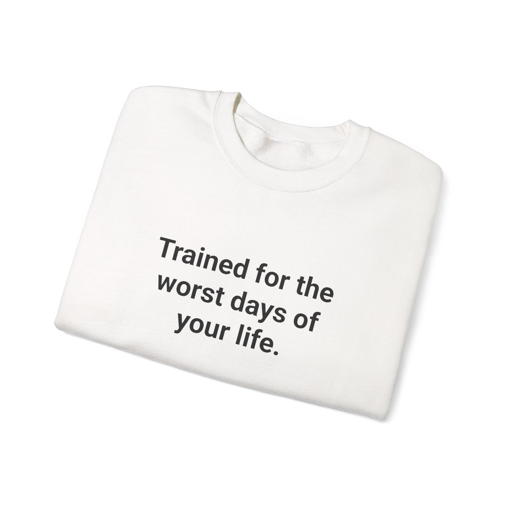 Trained for the Worst Days of Your Life - EMT Certification Sweatshirt
