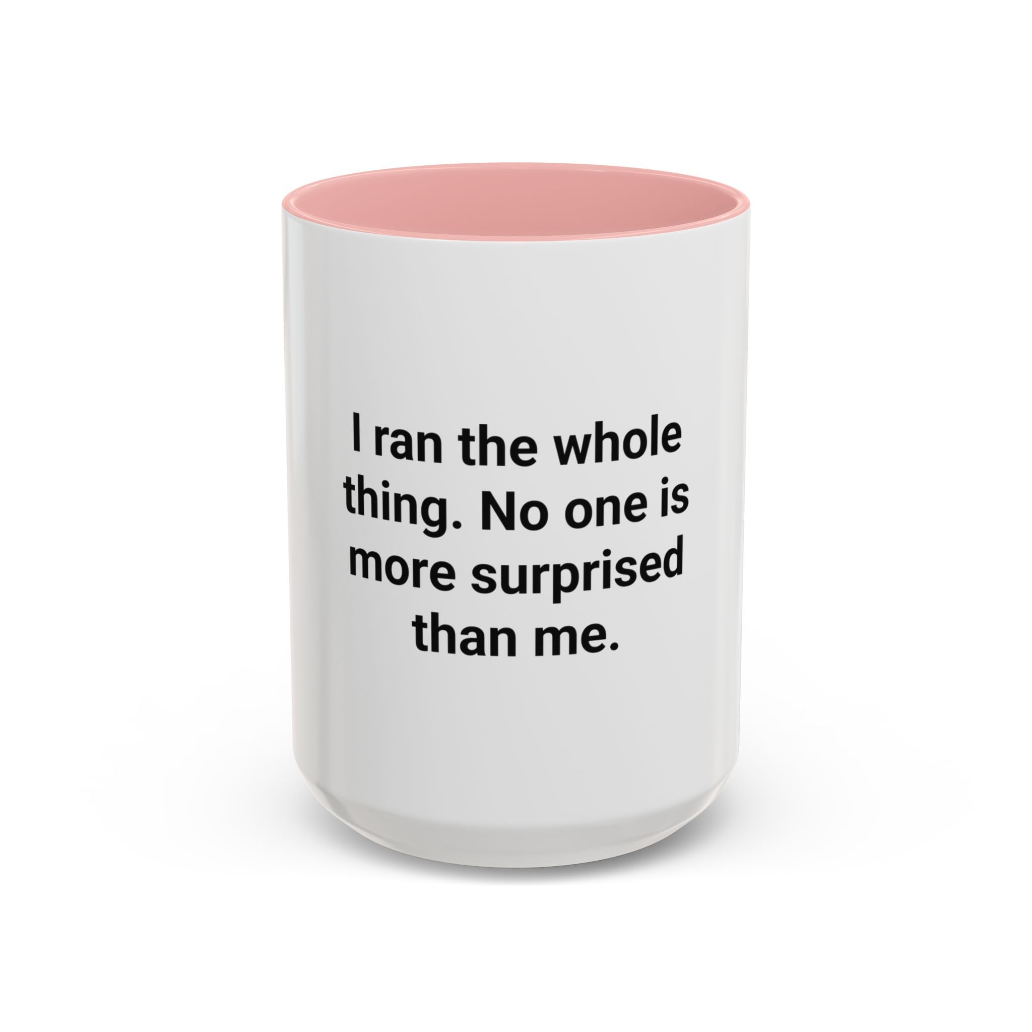 I Ran the Whole Thing No One Is More Surprised Than Me - Accent Mug for First 5K Runners