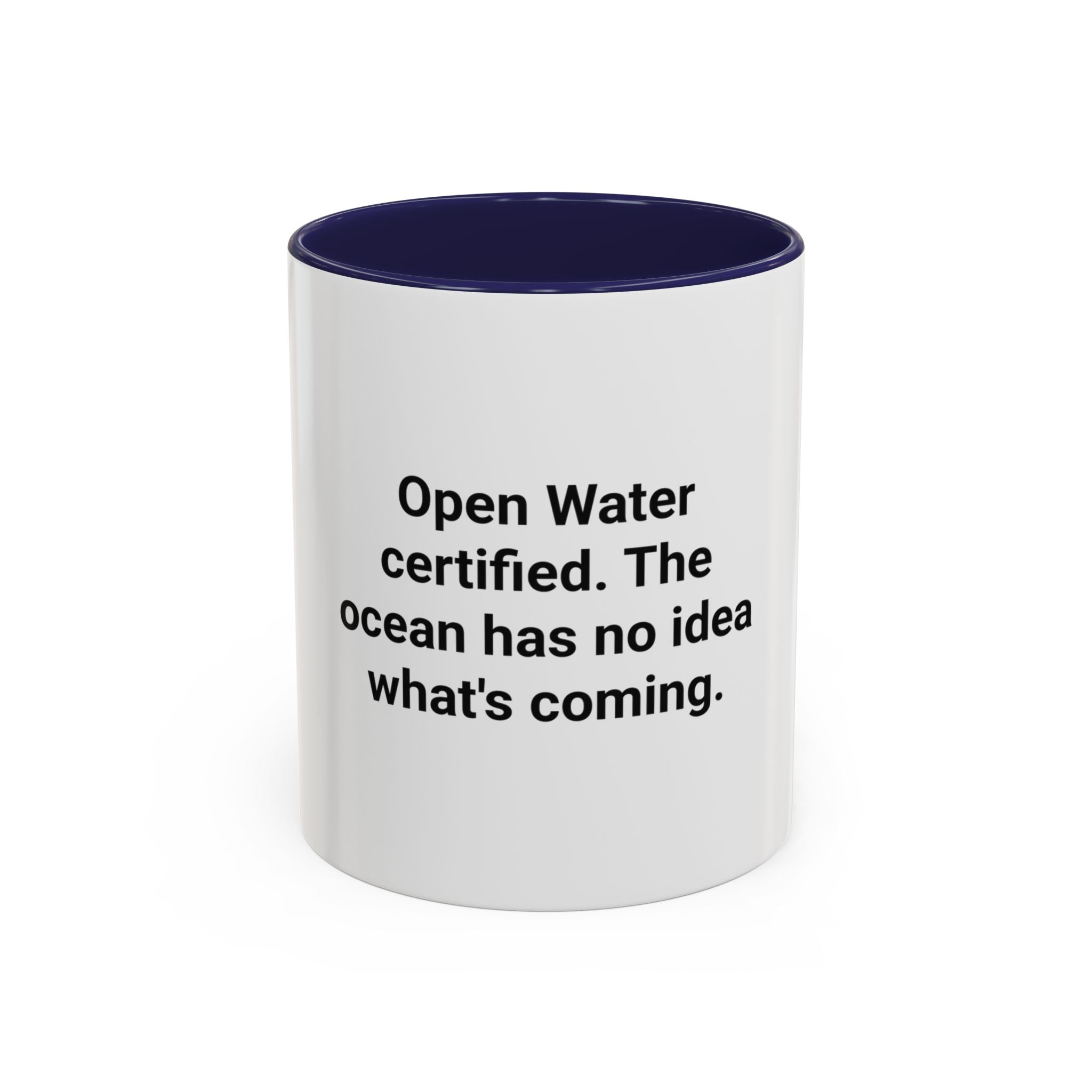 Open Water Certified, Ocean Has No Idea - Accent Mug for Scuba Divers