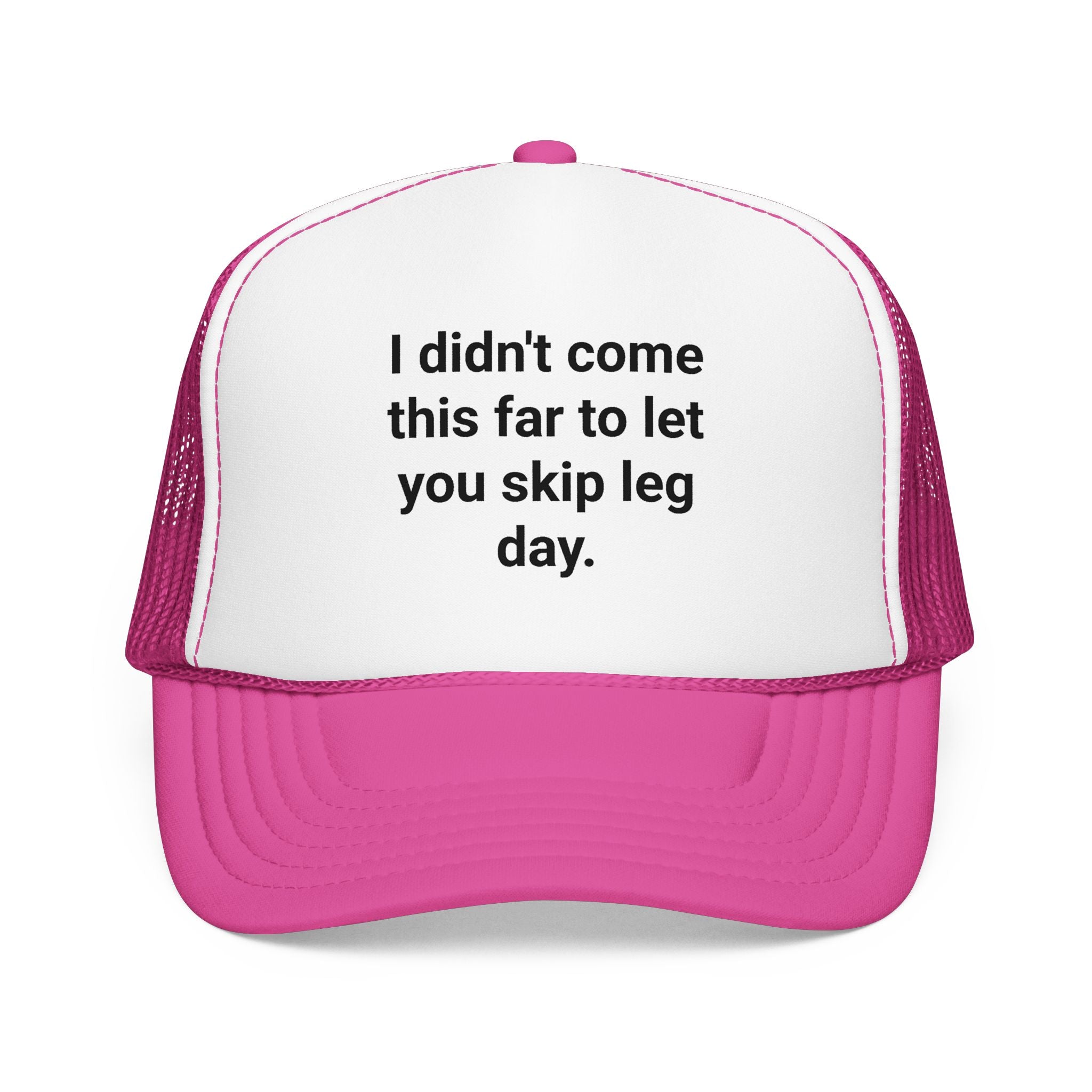 I Didn't Come This Far to Let You Skip Leg Day - Trucker Hat for New Personal Trainers