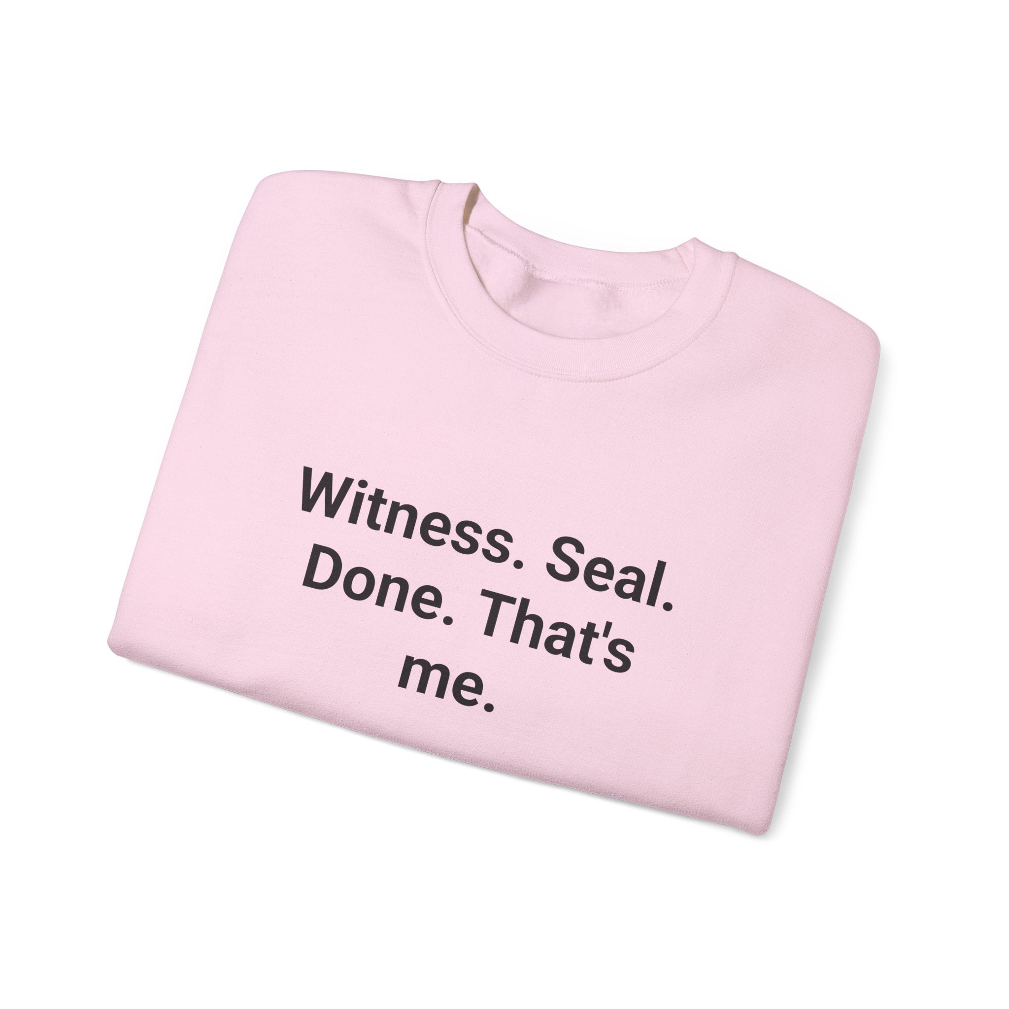 Witness. Seal. Done. That's me. - Sweatshirt for New Notary