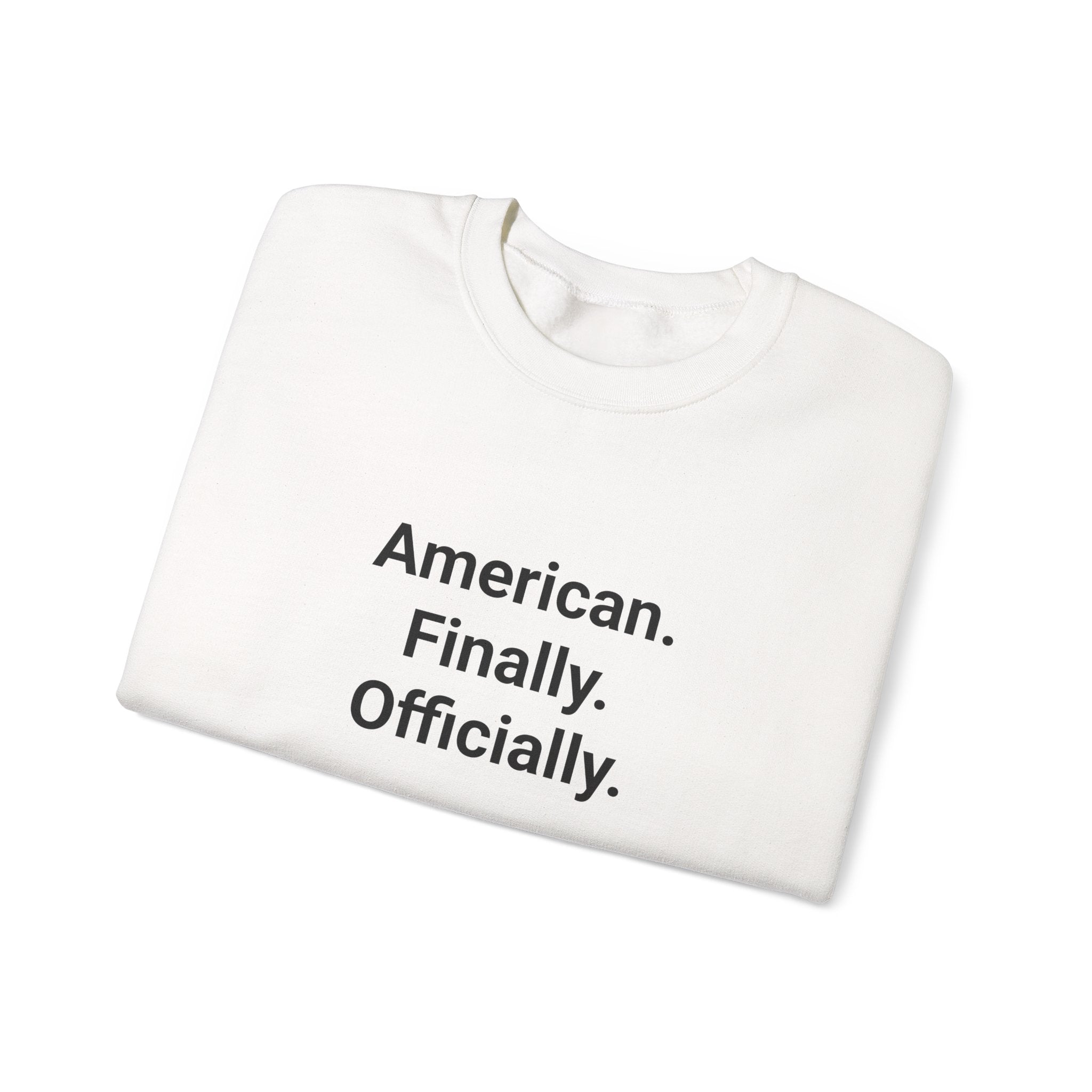 American. Finally. Officially. - Sweatshirt for New US Citizens