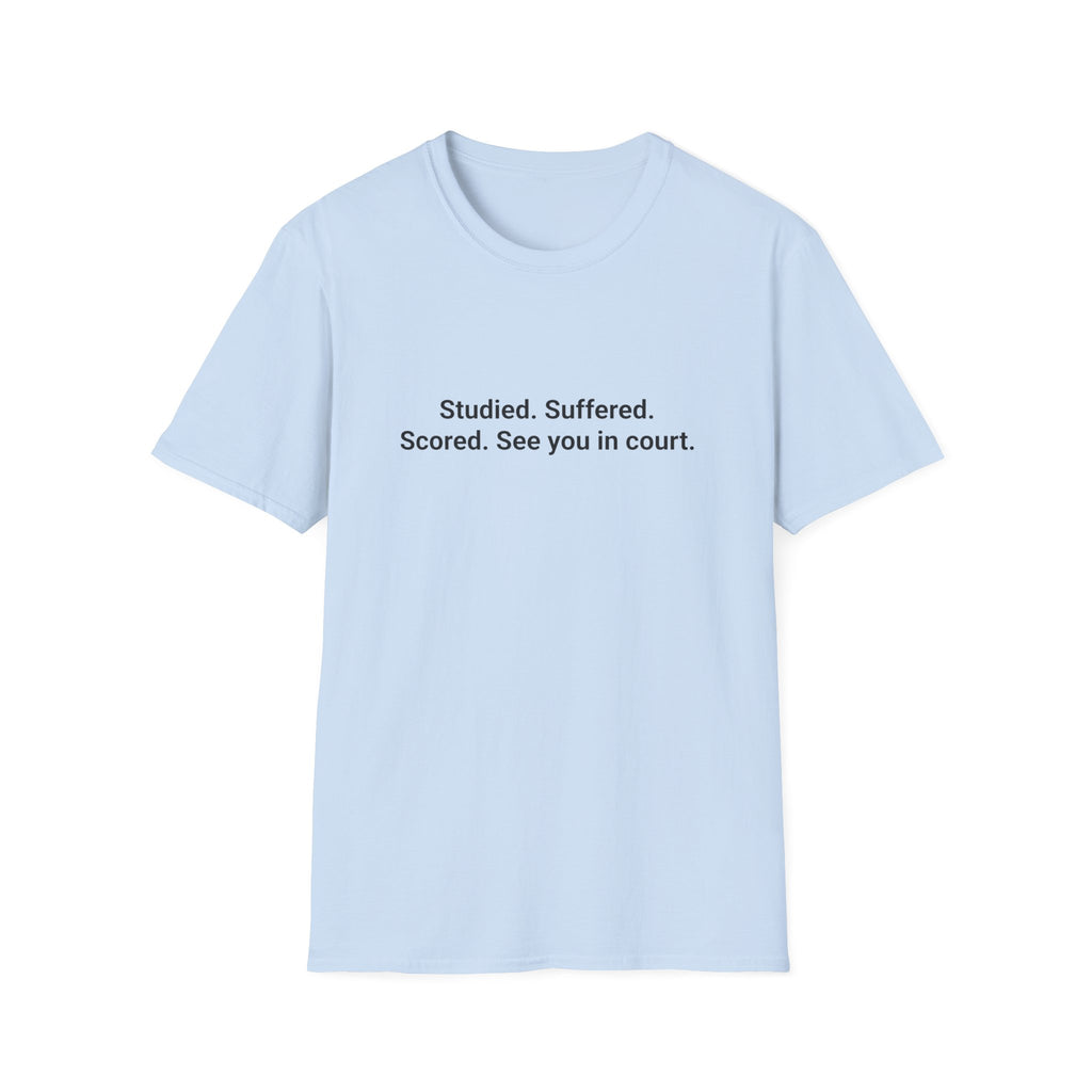 Studied. Suffered. Scored. See You in Court - T-Shirt for LSAT Grads