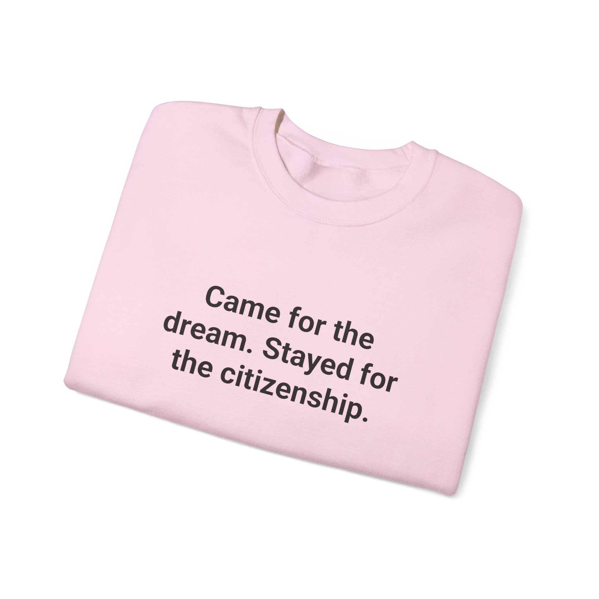 Came for the Dream. Stayed for the Citizenship. - Sweatshirt for New US Citizens