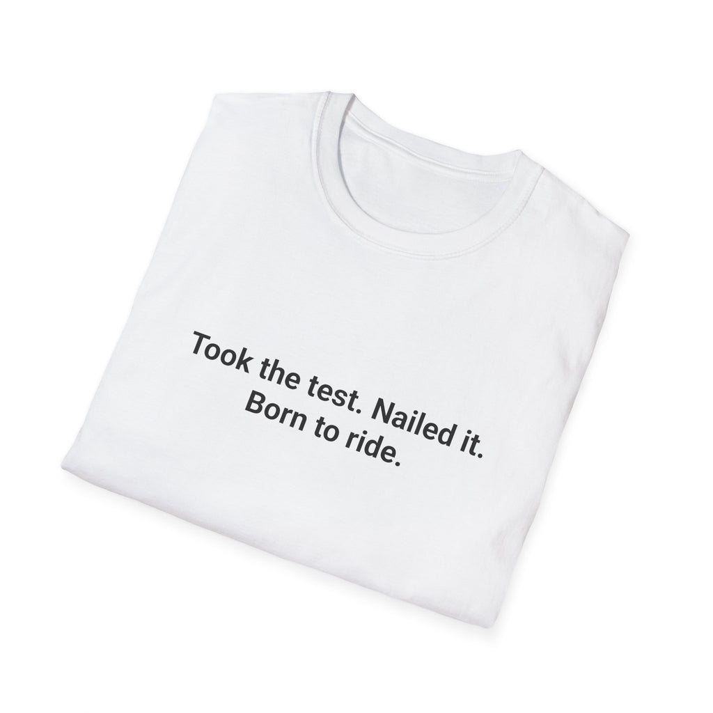 Took the Test. Nailed It. Born to Ride. - T-Shirt for New Riders