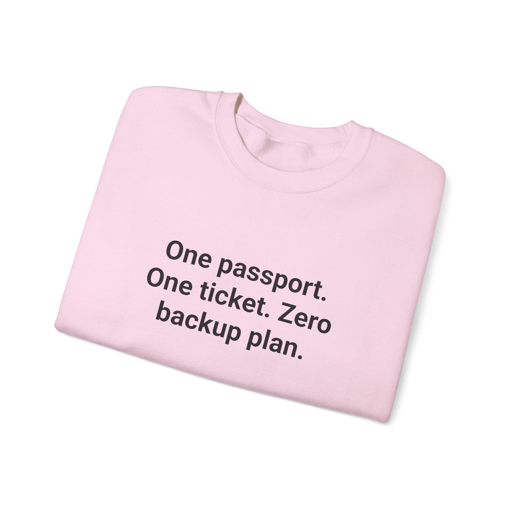 One Passport. One Ticket. Zero Backup Plan. - Sweatshirt for Solo Travelers