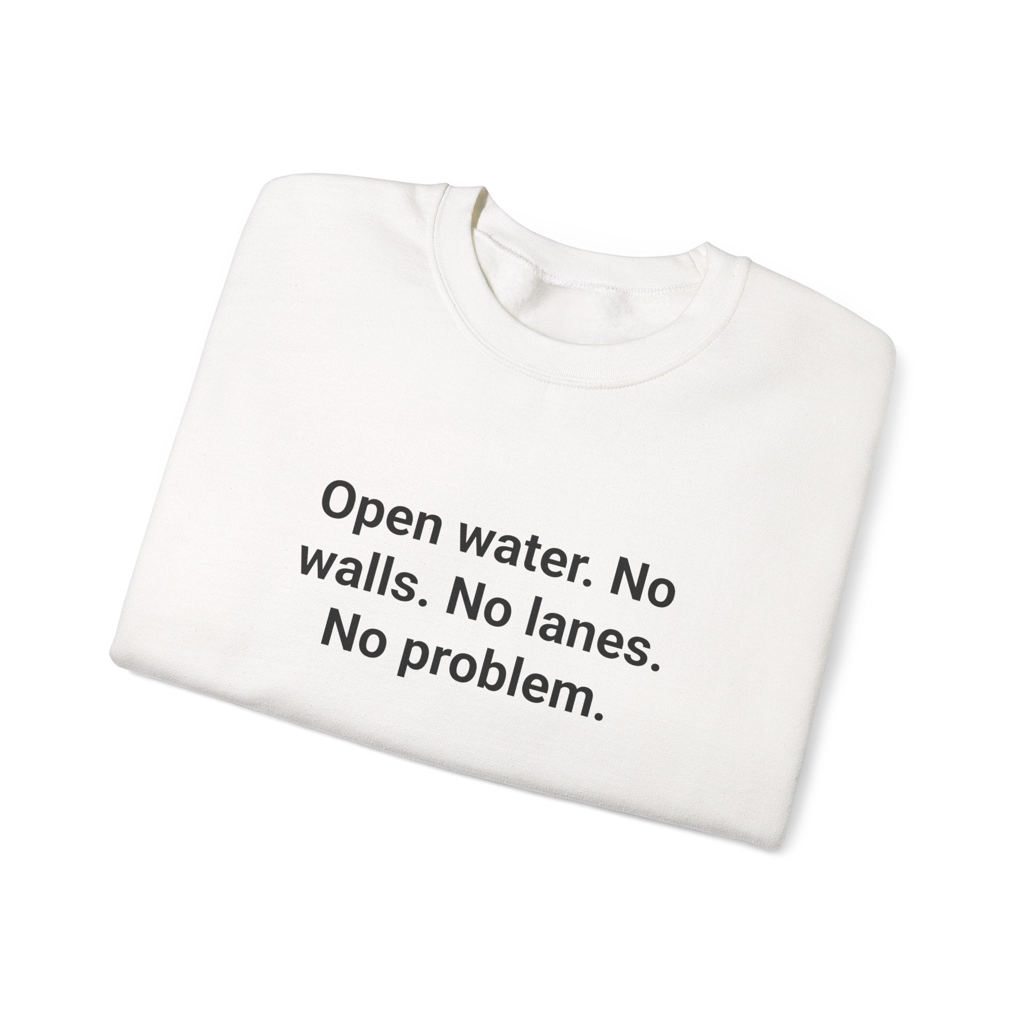 Open Water. No Walls. No Lanes. No Problem. - Sweatshirt for First Open Water Swim