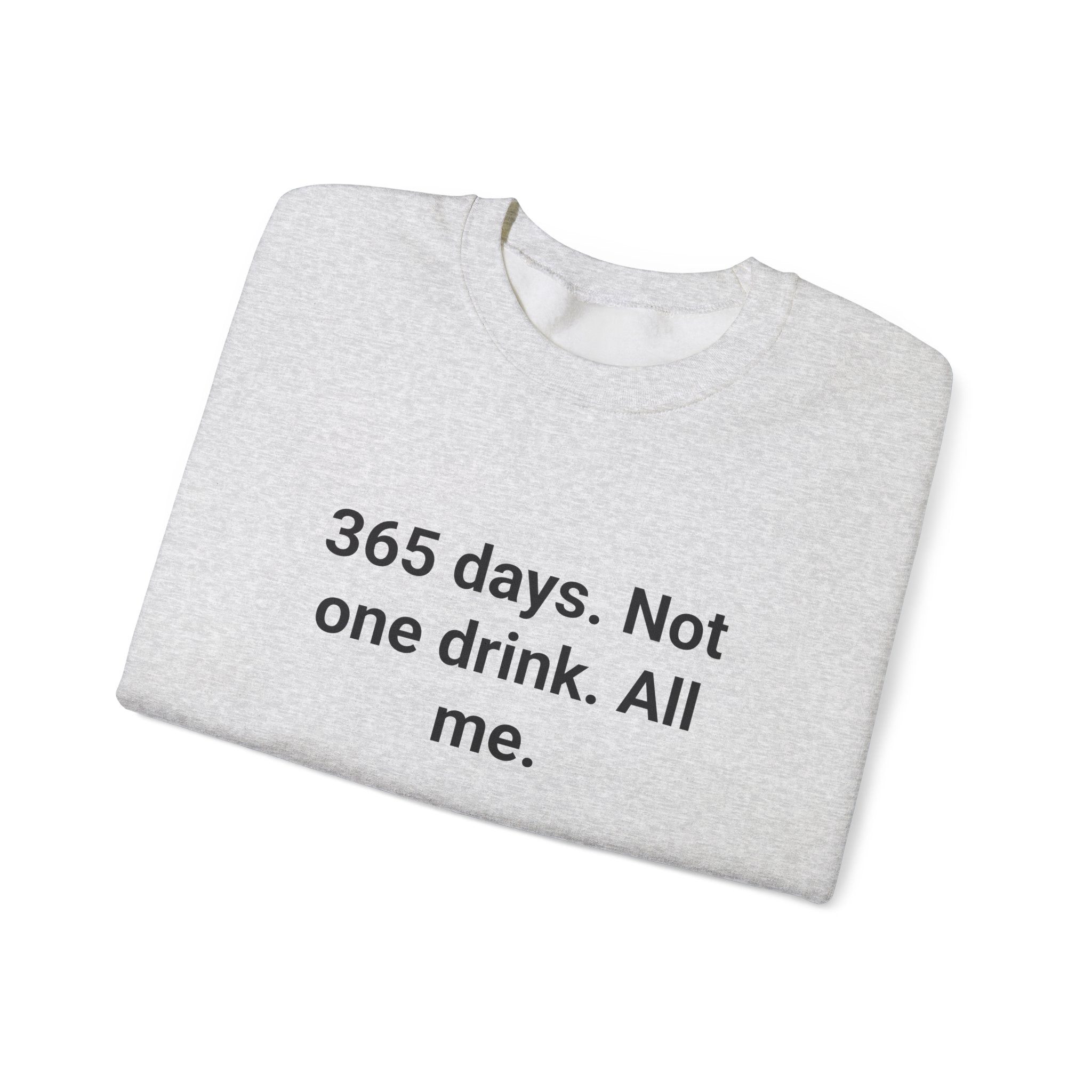 365 Days. Not One Drink. All Me. - Sweatshirt for First Year Sober