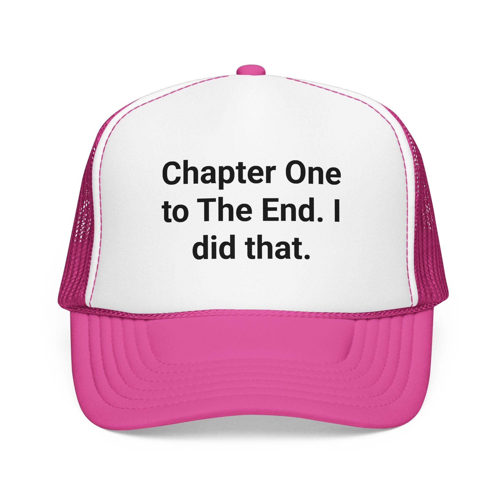 Chapter One to The End. I did that. - Trucker Hat for New Authors