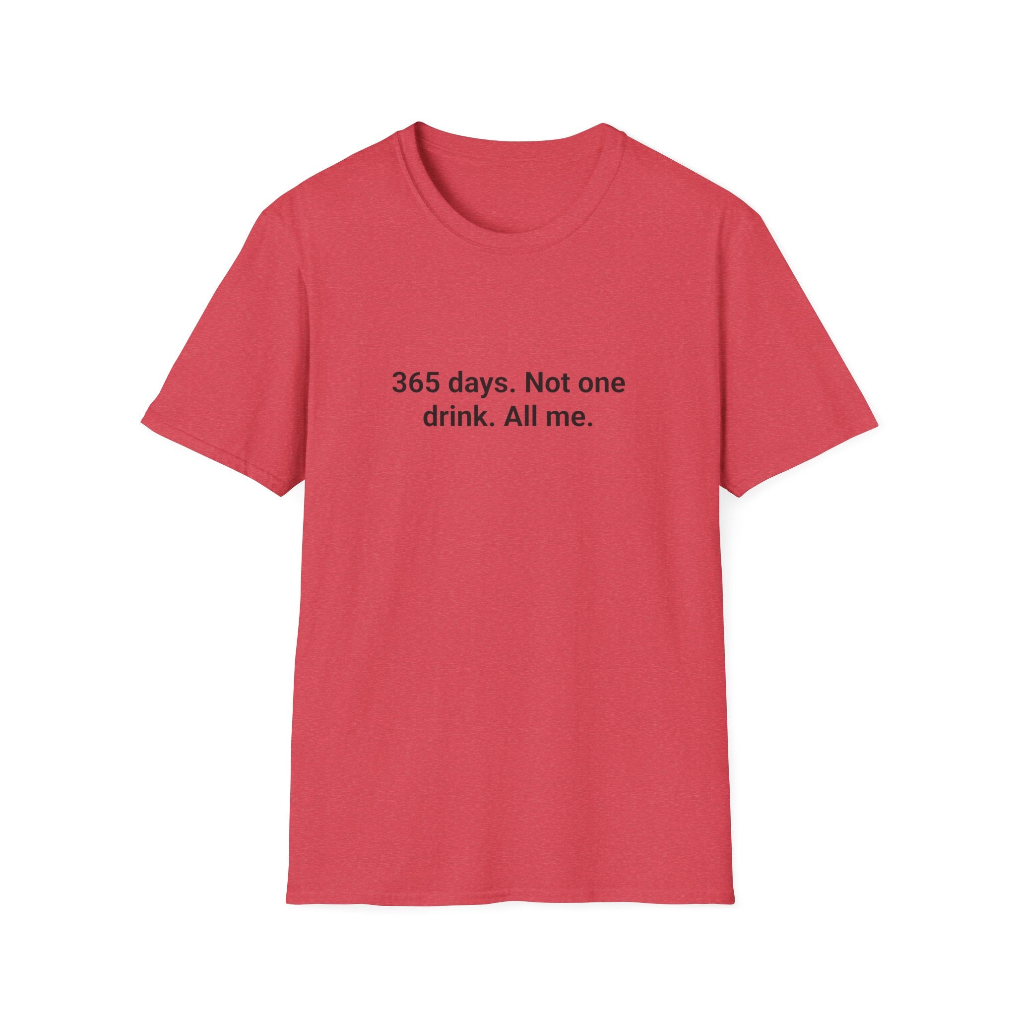 365 Days. Not One Drink. All Me. - T-Shirt for 1 Year Sober