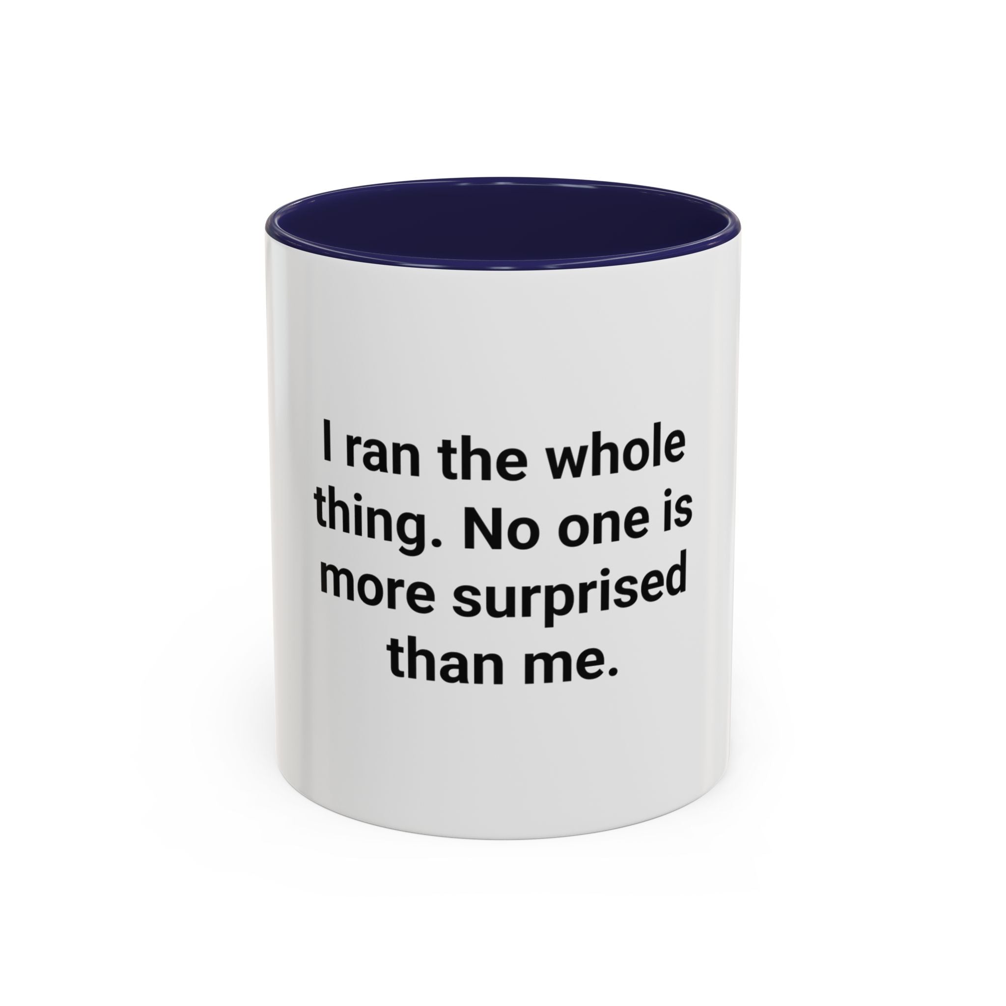 I Ran the Whole Thing No One Is More Surprised Than Me - Accent Mug for First 5K Runners