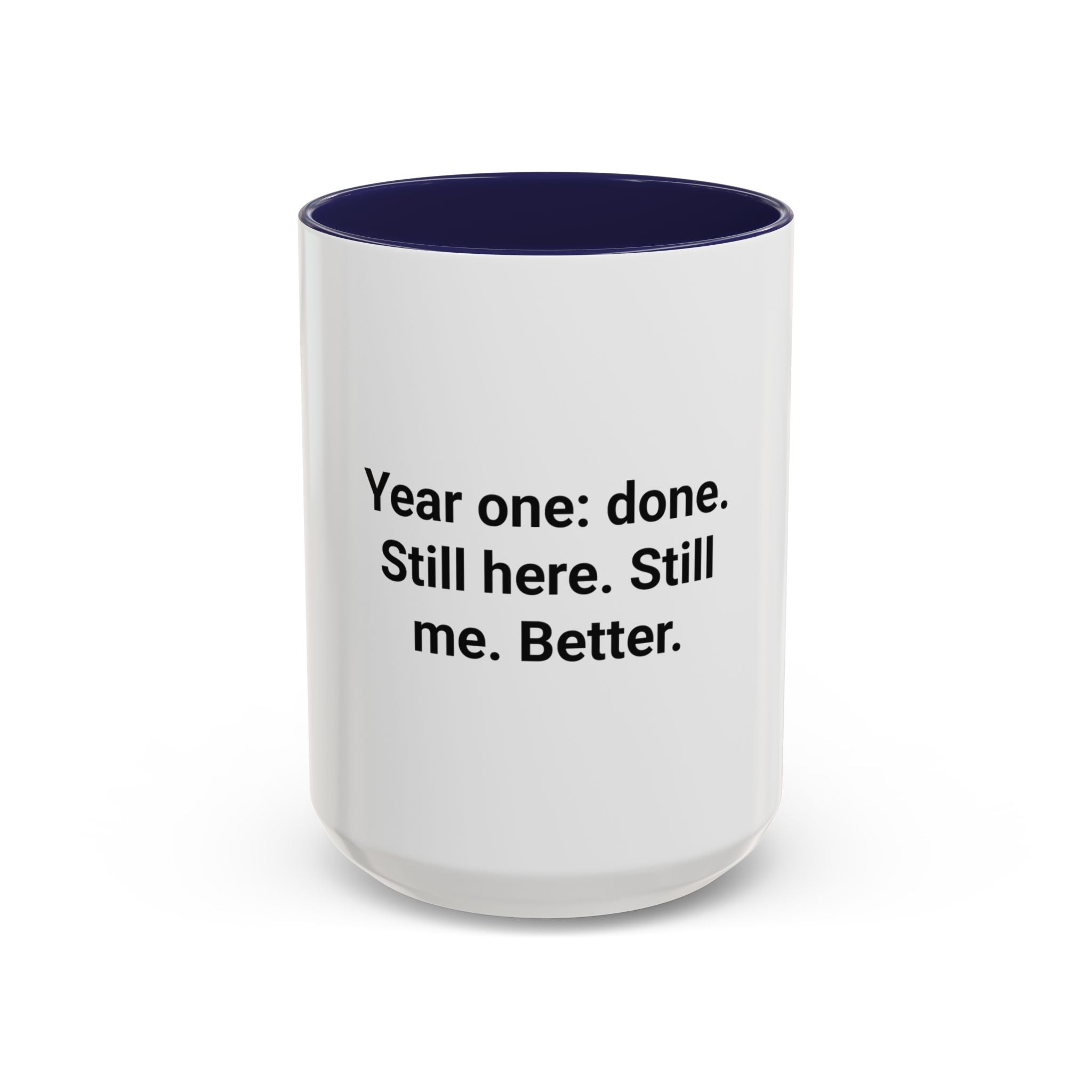 Year One Done Still Here Still Me Better - Accent Mug for Sobriety