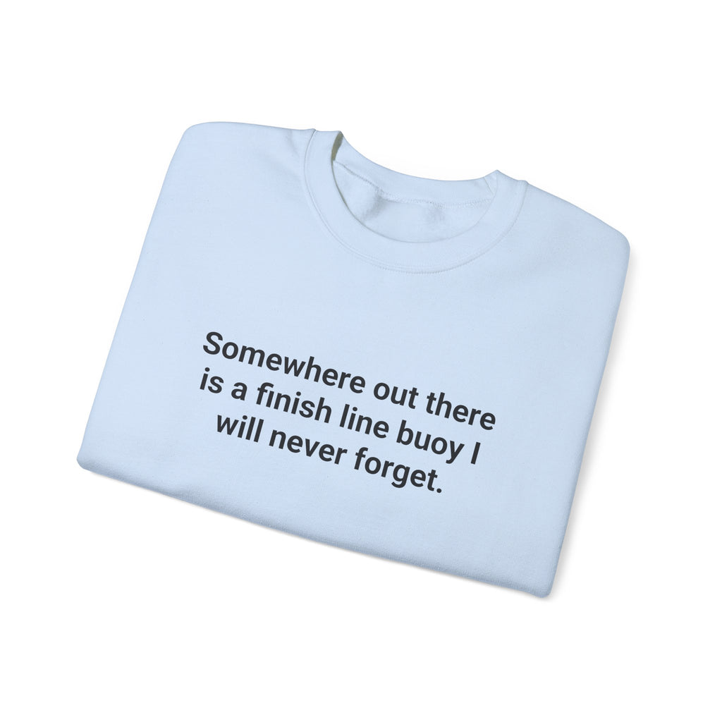 Somewhere Out There Is a Finish Line Buoy - Sweatshirt for First Open Water Swim