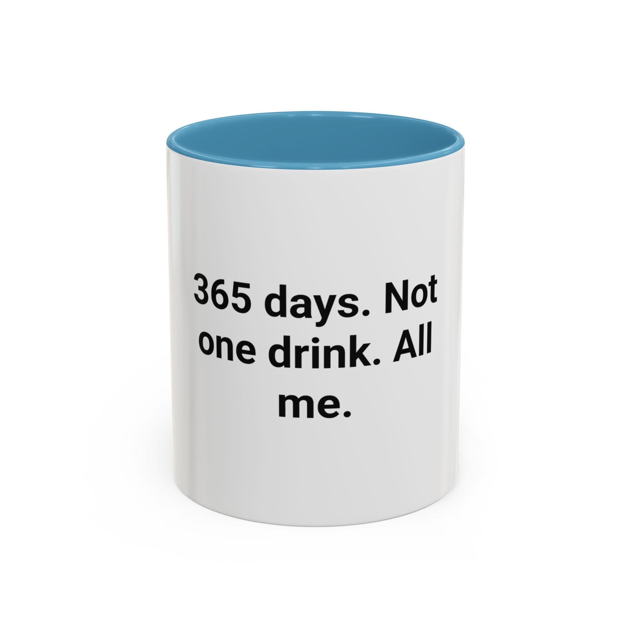 365 Days. Not One Drink. All Me. - Accent Mug for First Year Sober