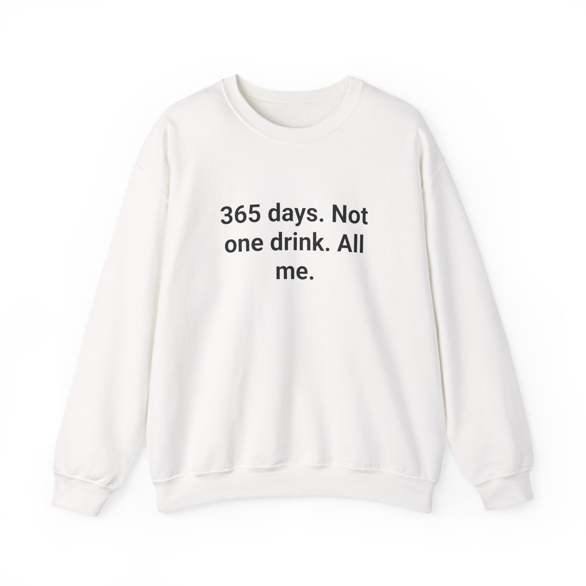 365 Days. Not One Drink. All Me. - Sweatshirt for First Year Sober