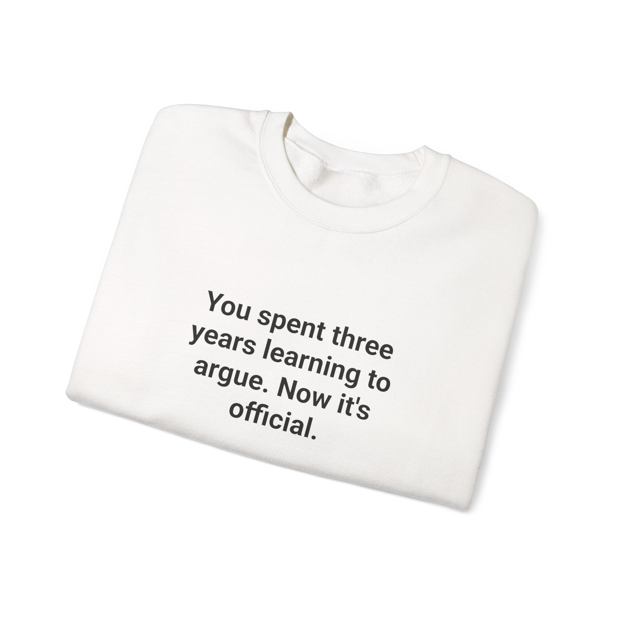 You Spent Three Years Learning to Argue - Sweatshirt for Bar Exam