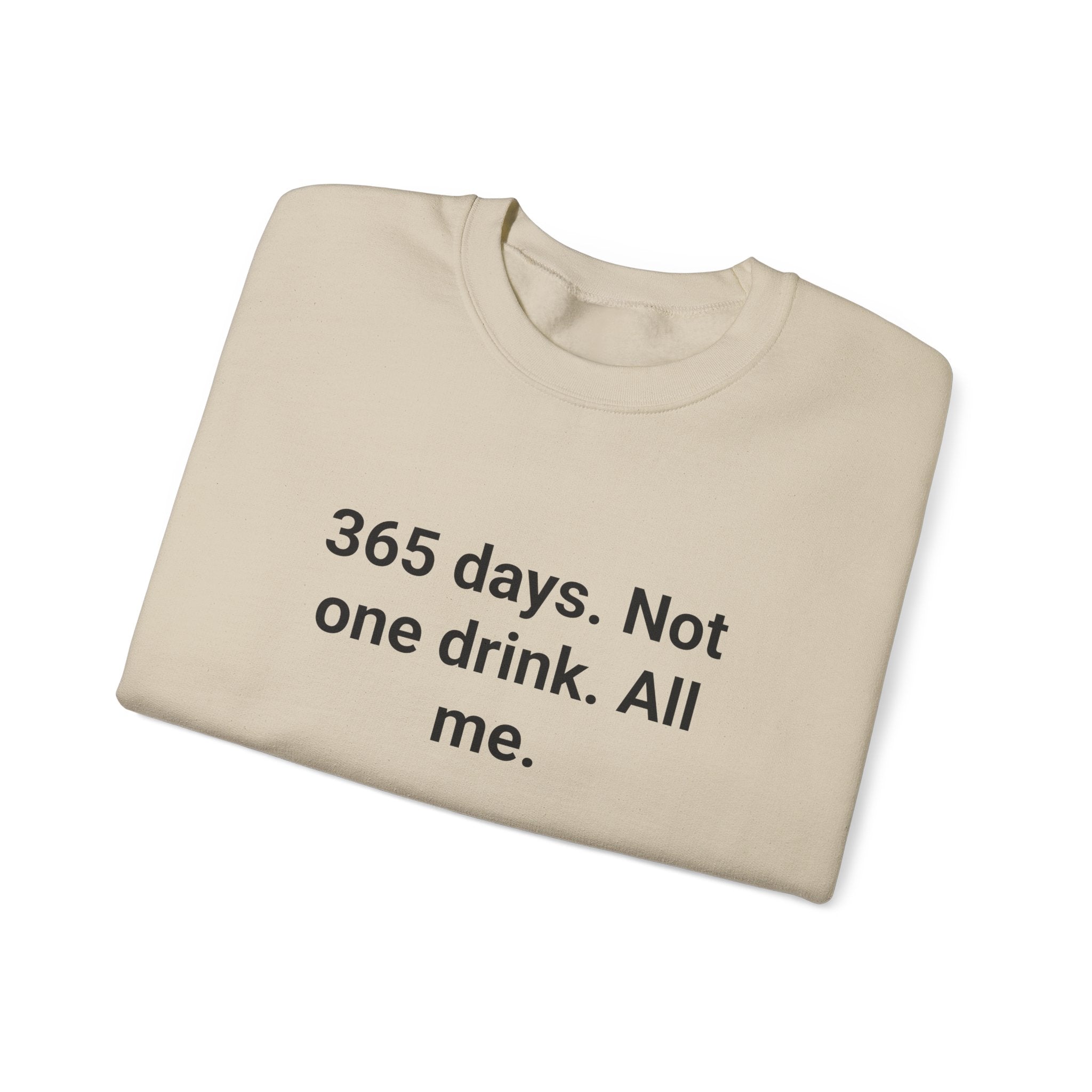 365 Days. Not One Drink. All Me. - Sweatshirt for First Year Sober