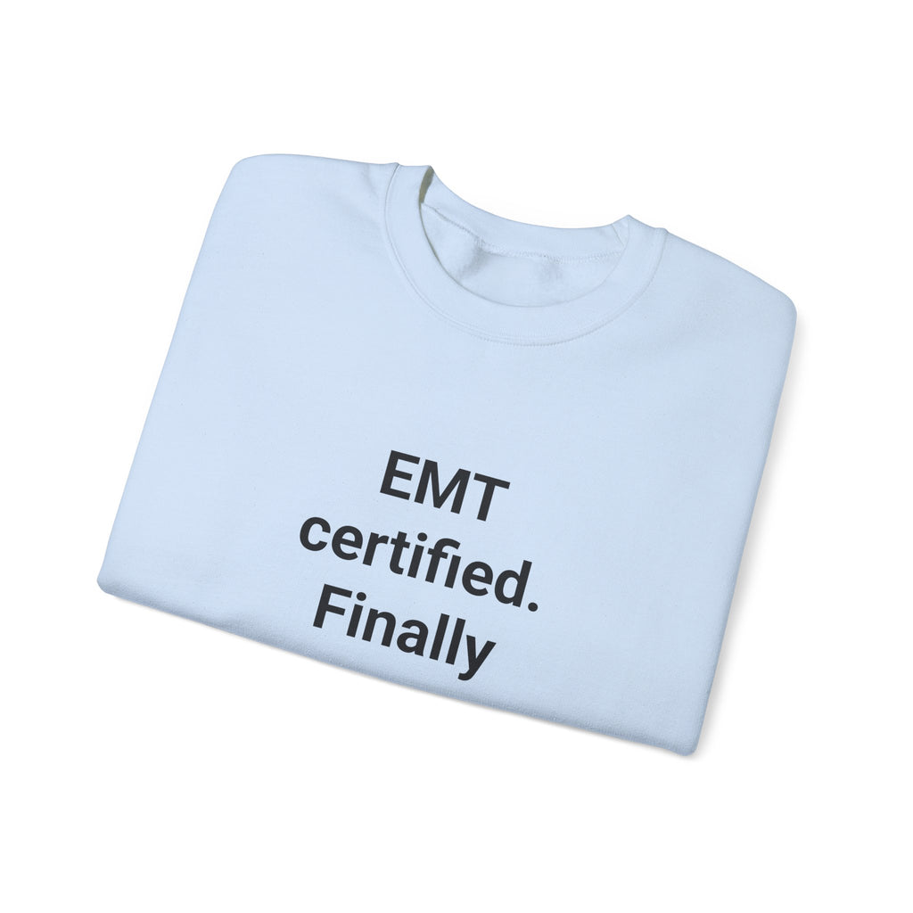 EMT Certified. Finally - Sweatshirt Gift for New EMT