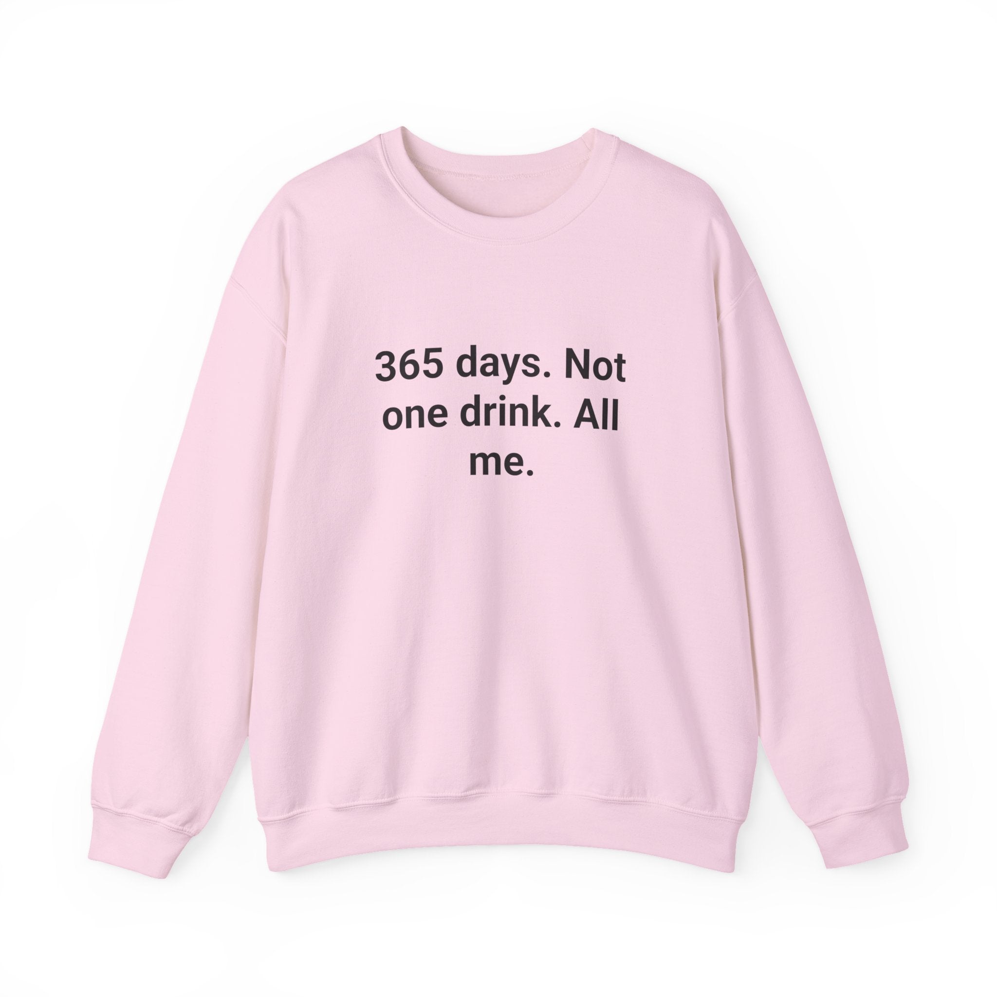 365 Days. Not One Drink. All Me. - Sweatshirt for First Year Sober