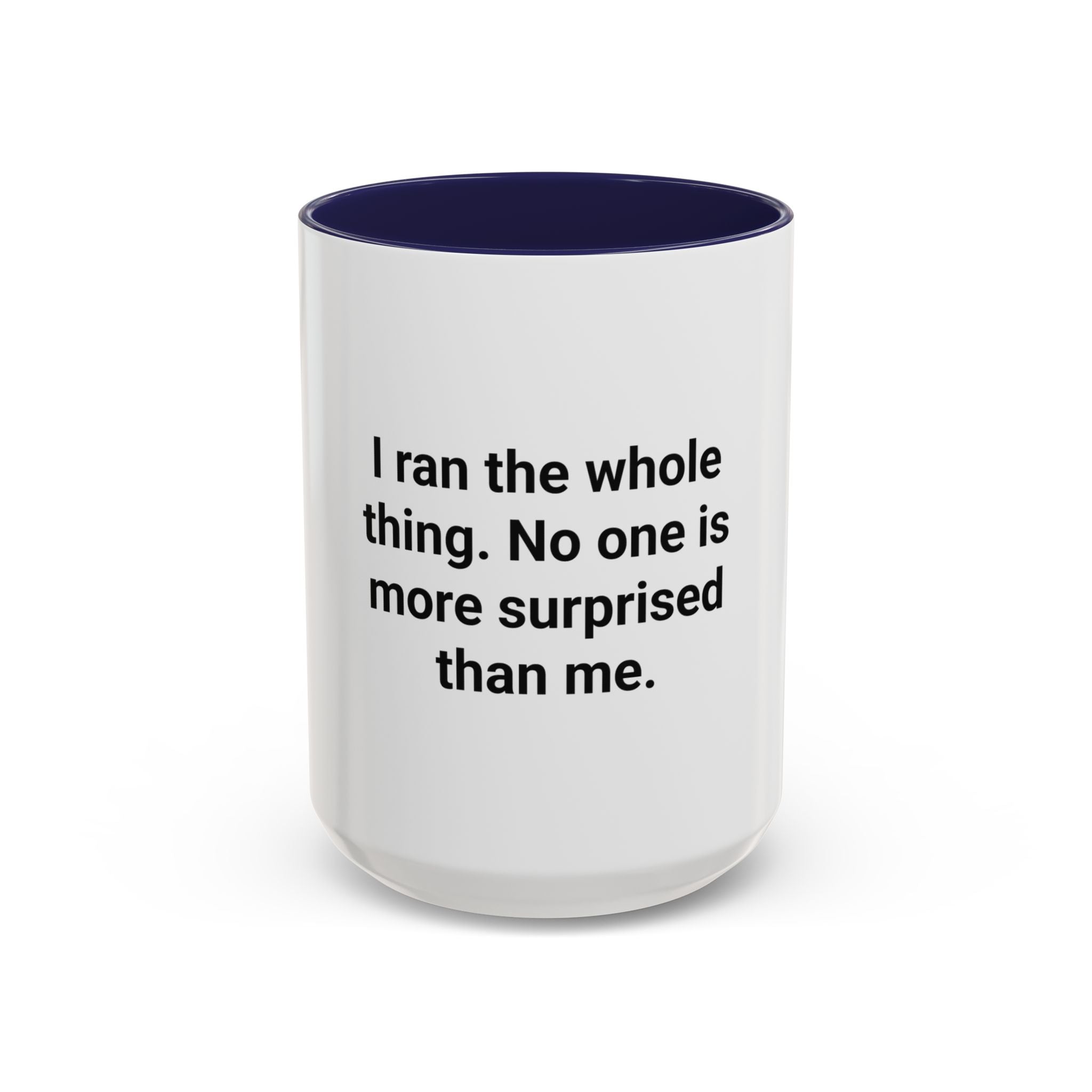 I Ran the Whole Thing No One Is More Surprised Than Me - Accent Mug for First 5K Runners