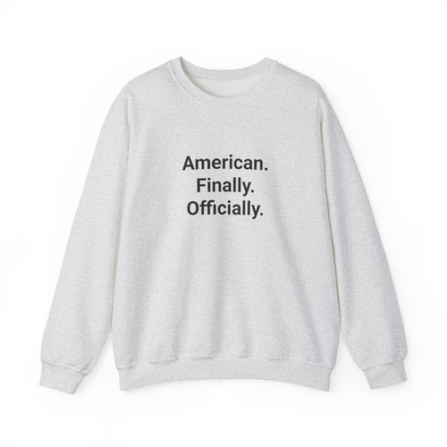 American. Finally. Officially. - Sweatshirt for New US Citizens