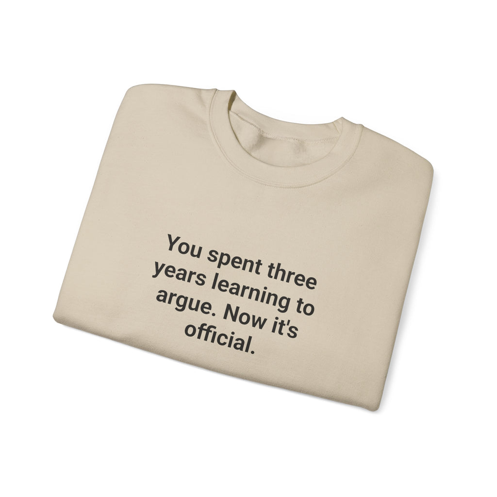 You Spent Three Years Learning to Argue - Sweatshirt for Bar Exam