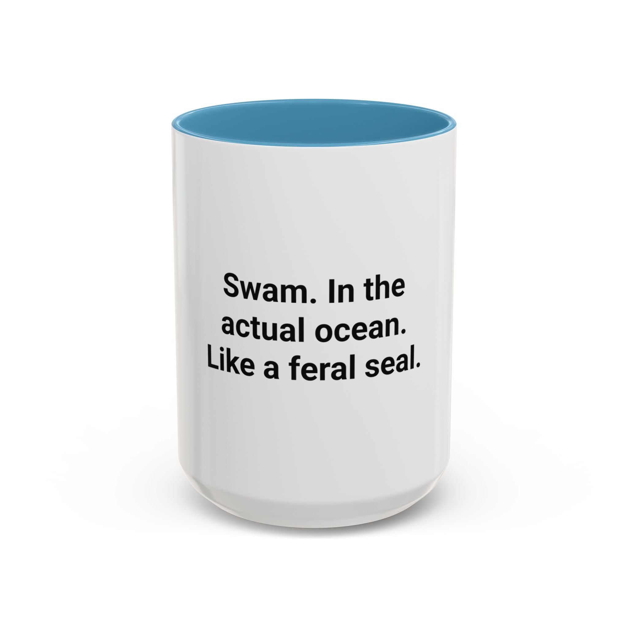 Swam. In the Actual Ocean. Like a Feral Seal. - Accent Mug
