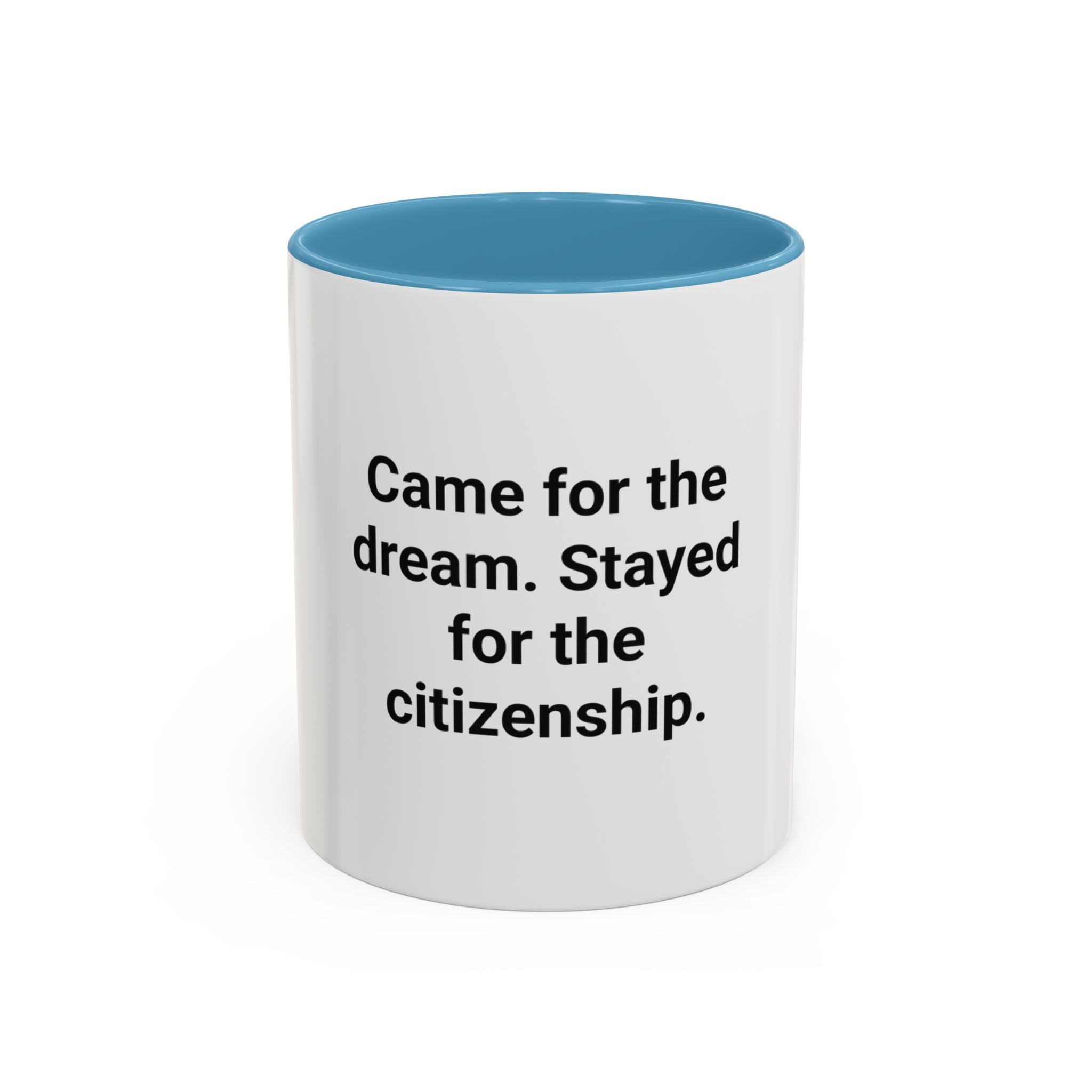 Came for the Dream, Stayed for the Citizenship - Accent Mug