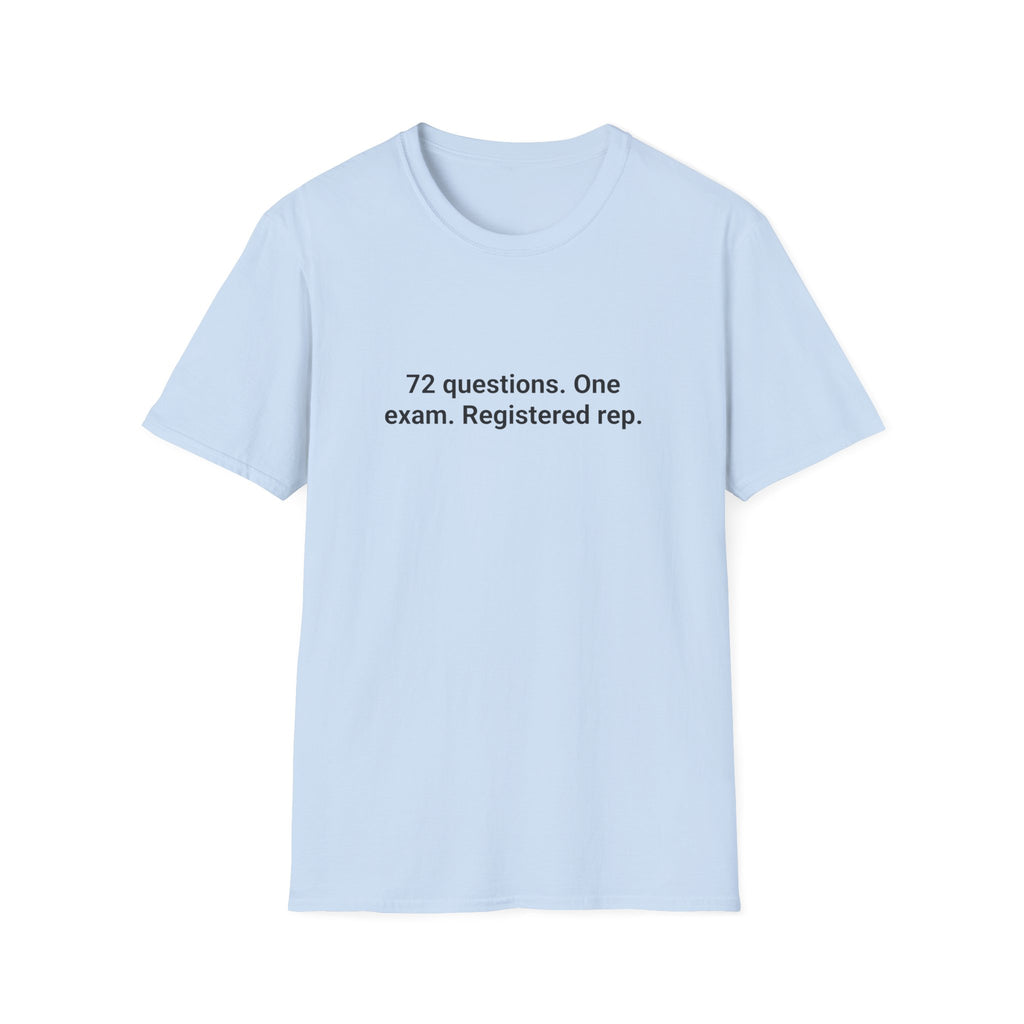 72 Questions. One Exam. Registered Rep. - T-Shirt for Series 7