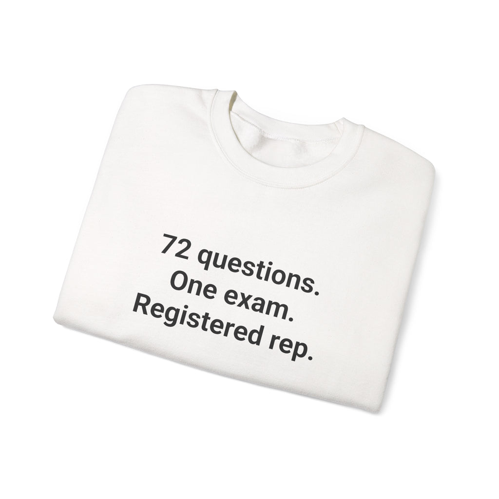 72 Questions. One Exam. Registered Rep. - Sweatshirt for Series 7