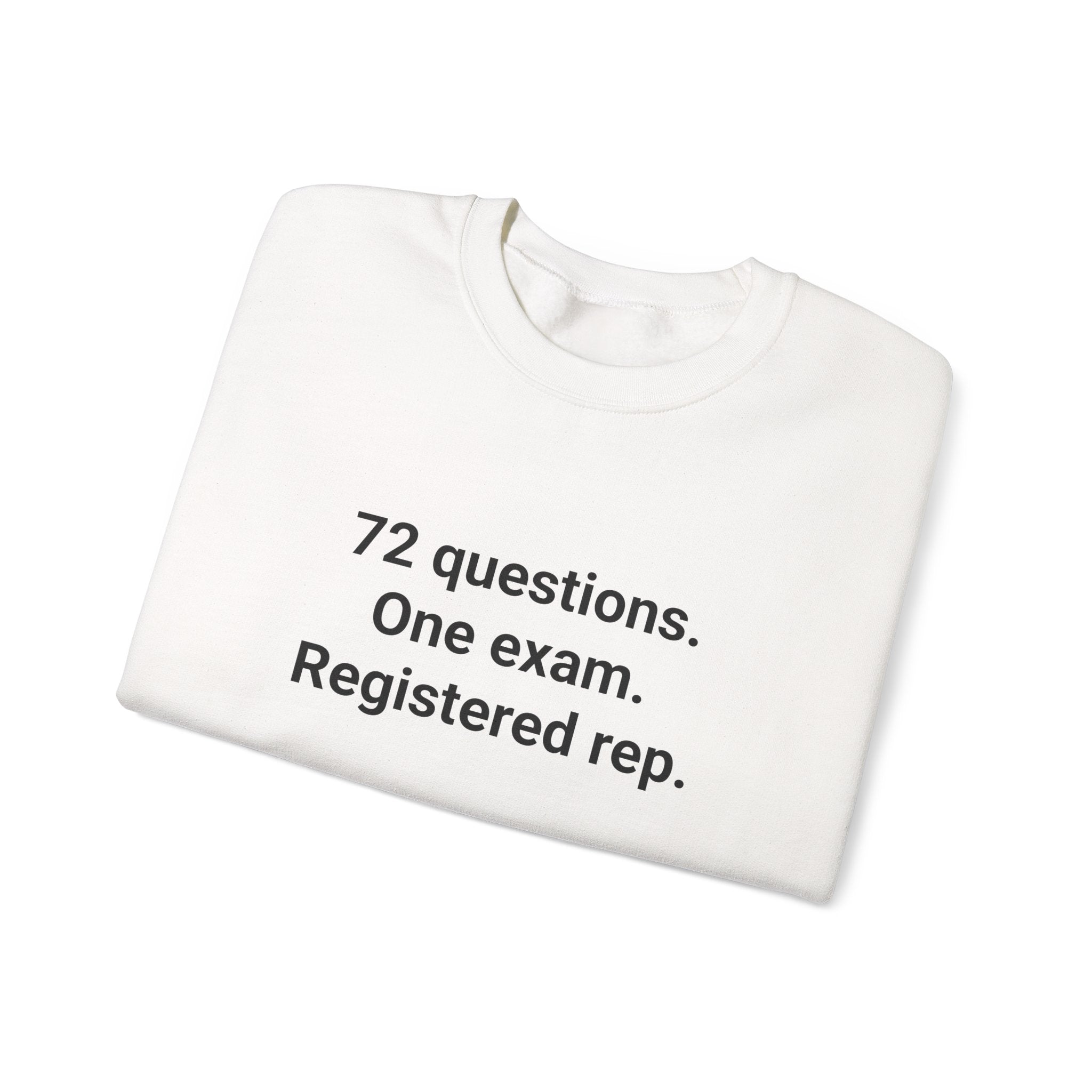 72 Questions. One Exam. Registered Rep. - Sweatshirt for Series 7