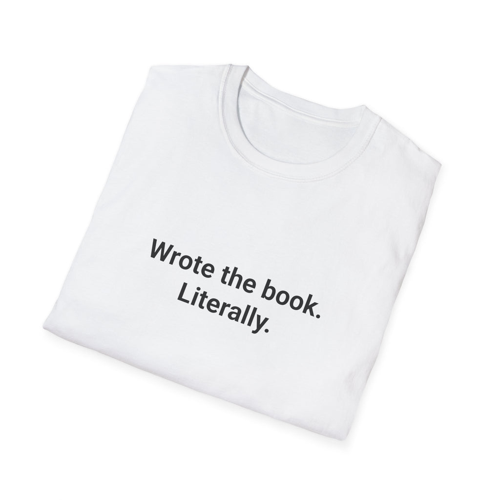 Wrote the Book. Literally. - T-Shirt for First-Time Novelists