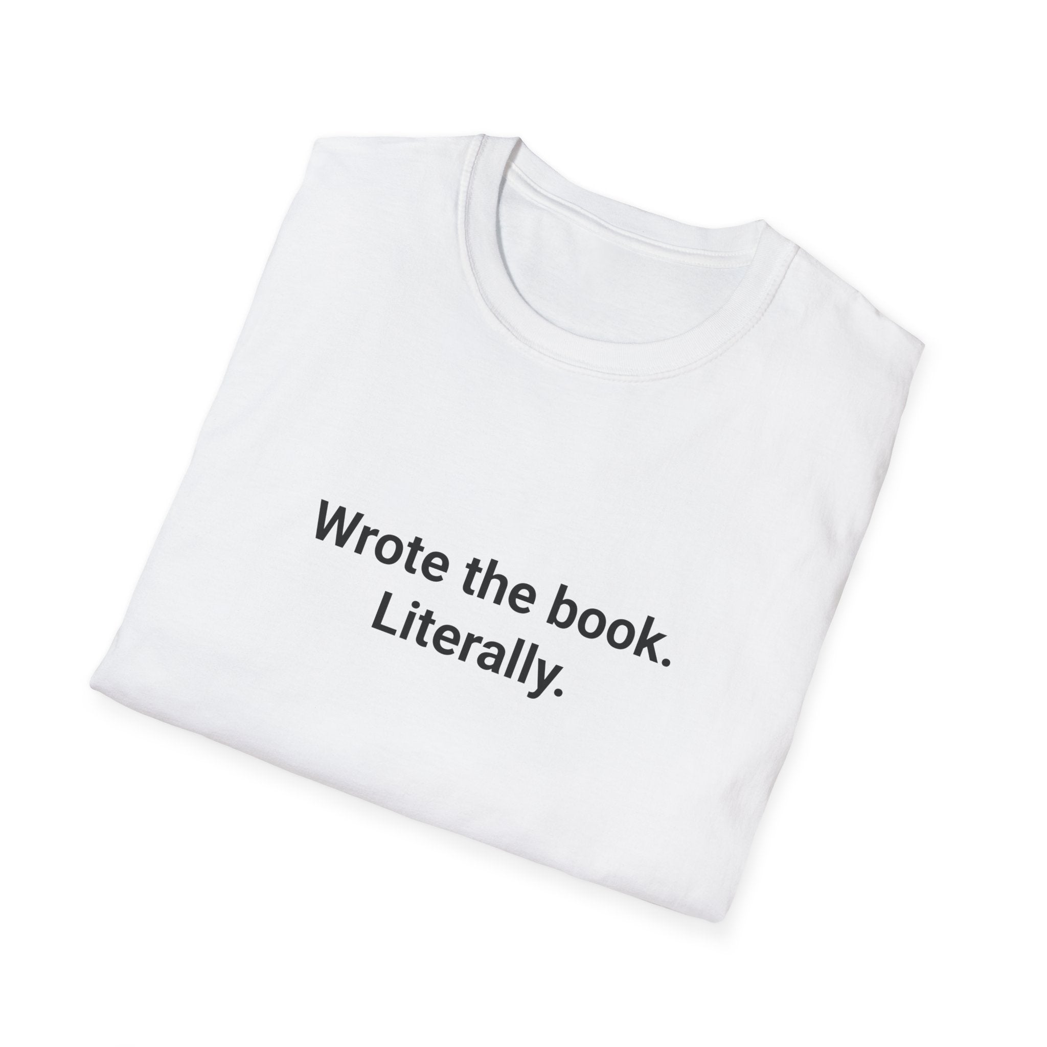 Wrote the Book. Literally. - T-Shirt for First-Time Novelists