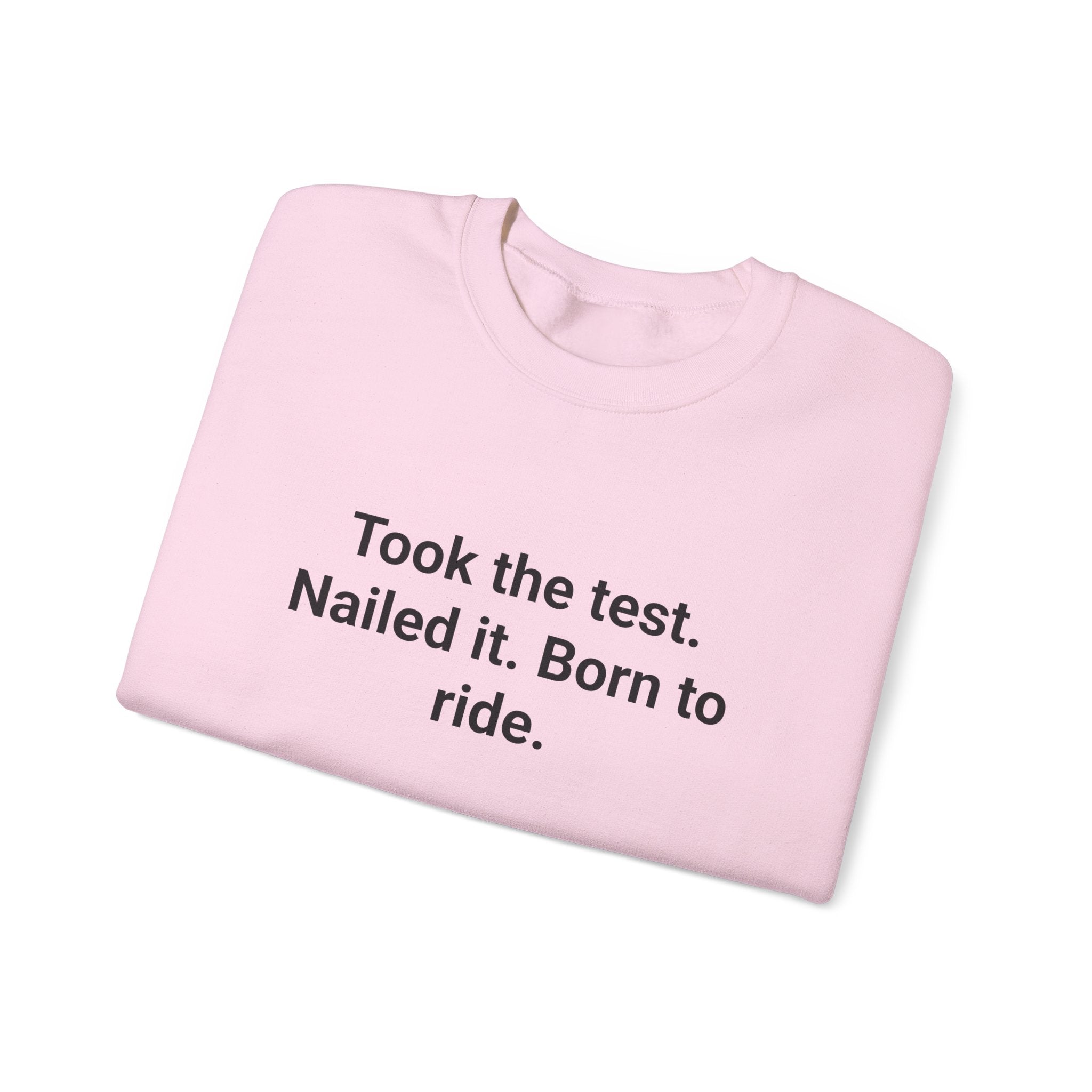Took the test. Nailed it. Born to ride. - Sweatshirt for New Riders