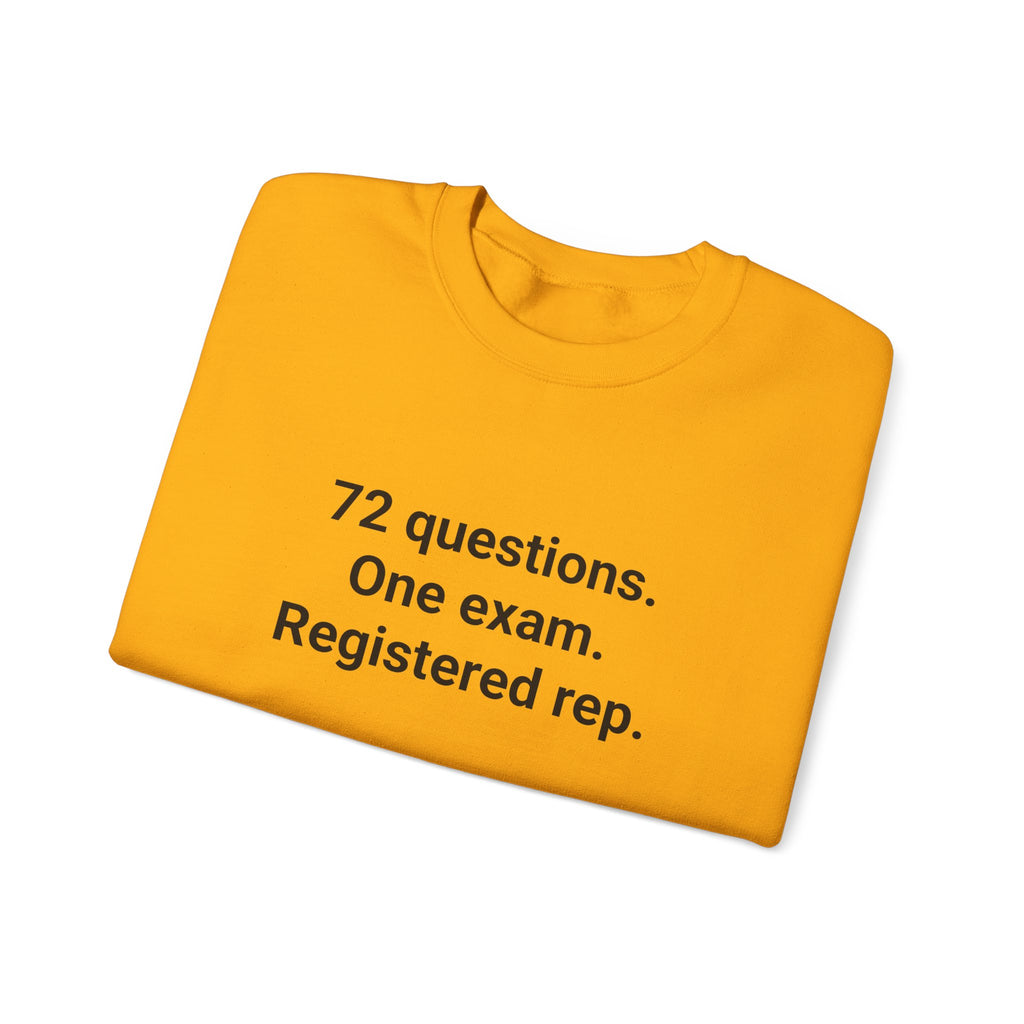 72 Questions. One Exam. Registered Rep. - Sweatshirt for Series 7